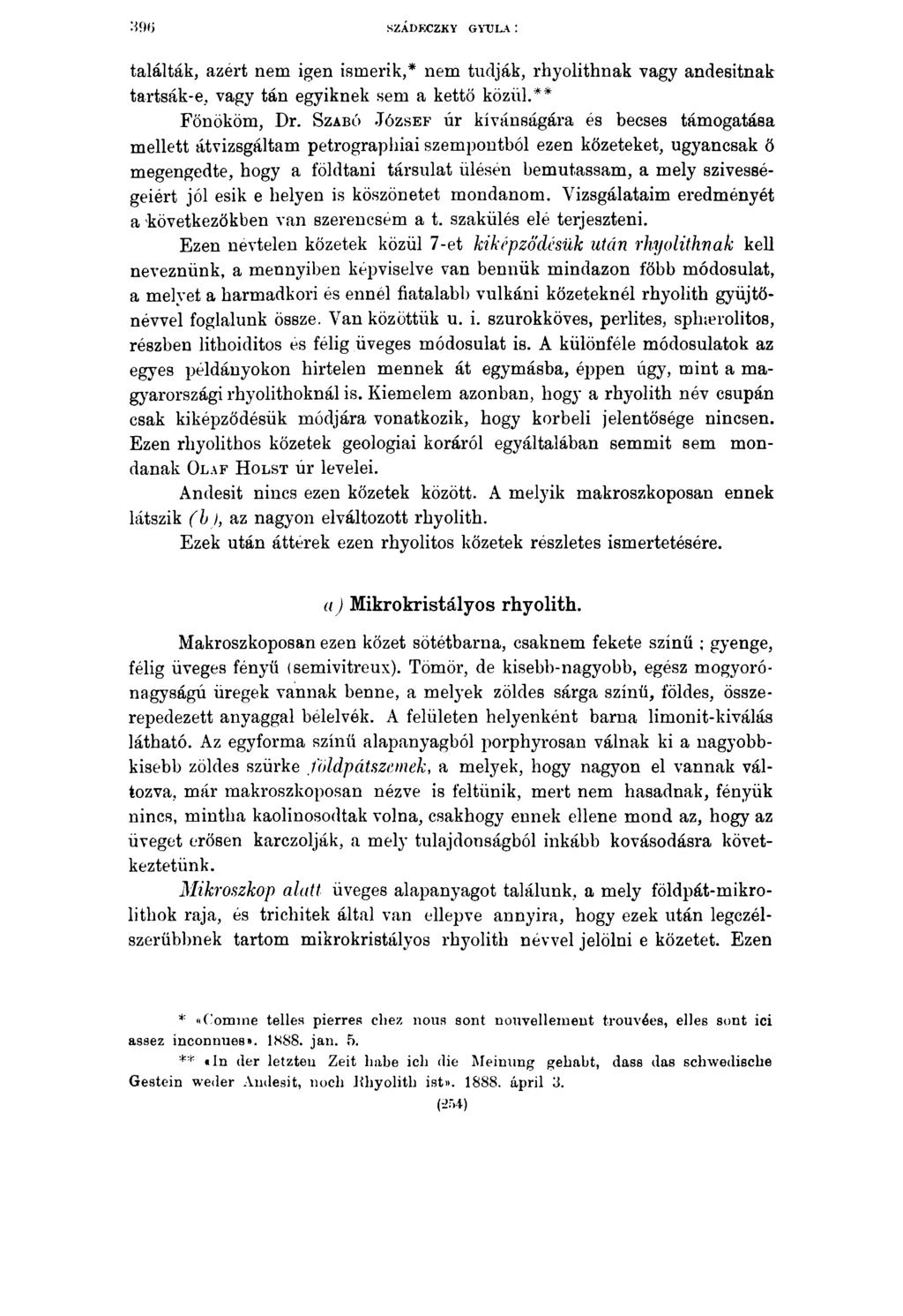 SZÁDECZKY GYULA: találták, azért nem igen ismerik,* nem tudják, rhyolithnak vagy andesitnak tartsák-e, vagy tán egyiknek sem a kettő közül.** Főnököm, Dr.