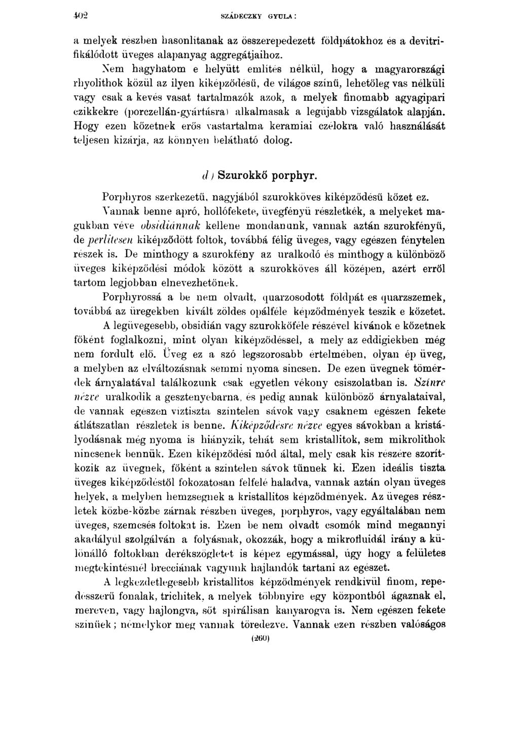 SZÁDECZKY GYULA : a melyek részben hasonlítanak az összerepedezett földpátokhoz és a devitrifikálódott üveges alapanyag aggregátjaihoz.