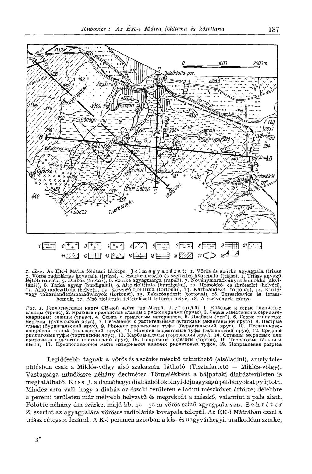 Kubovics : Az ÉK-i Mátra földtana és kőzettana 187 1. ábra. Az Í K-i Mátra földtani térképe. Jelmagyarázat: i. Vörös és szürke agyagpala (triász 2. Vörös radioláriás kovapala (triász), 3.