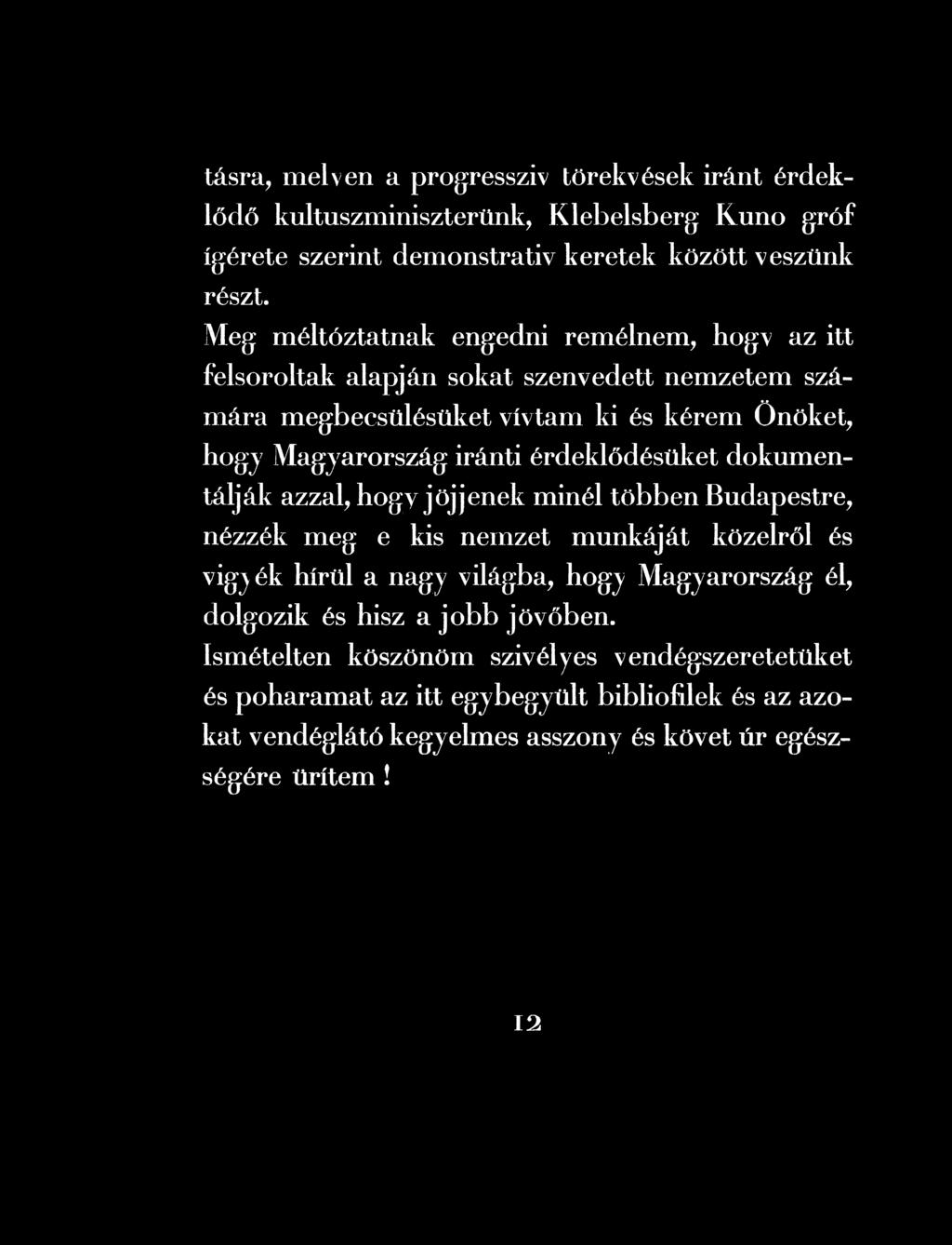 Budapestre, nézzék meg e kis nemzet munkáját közelről és vigy ék hírül a nagy világba, hogy Magyarország él,