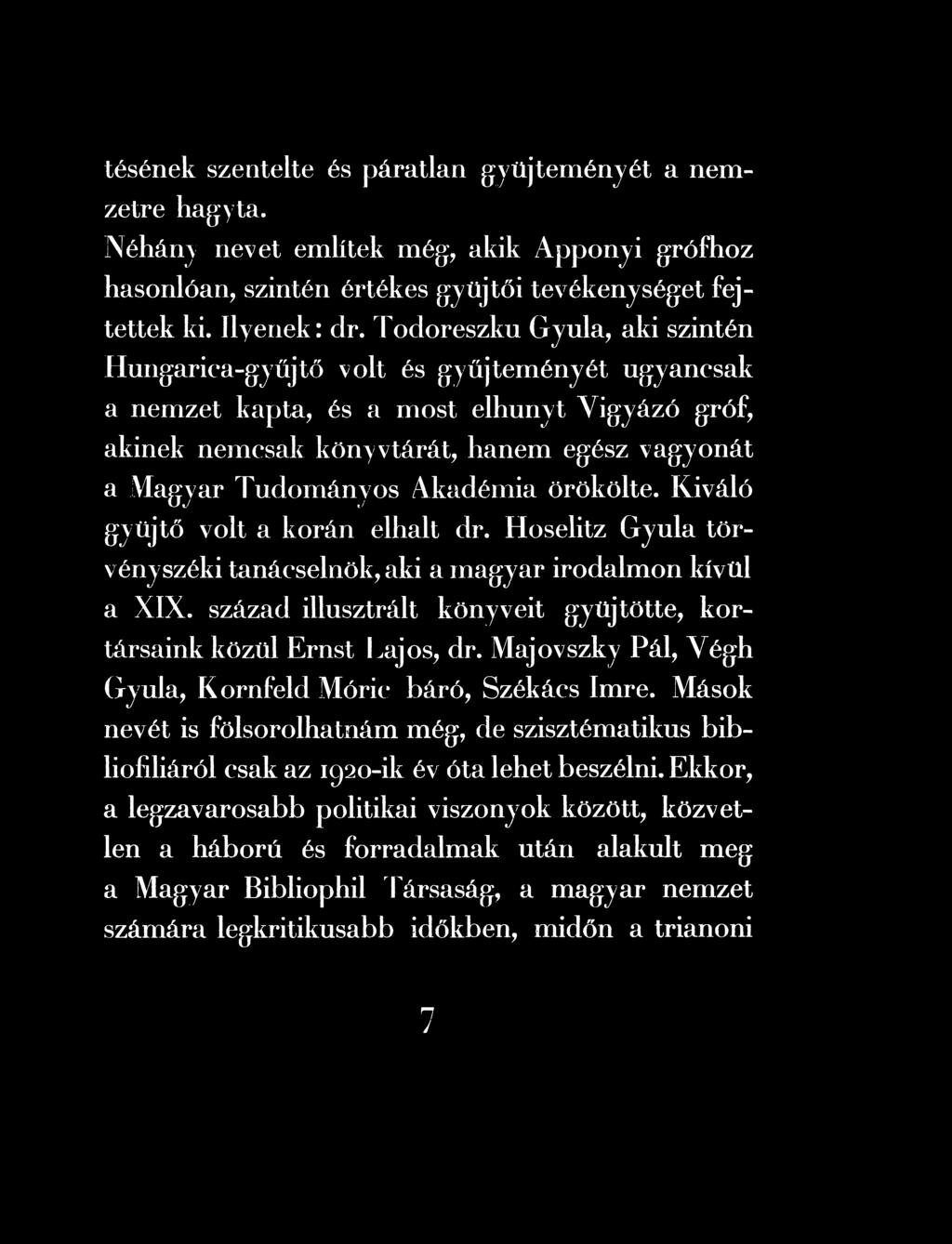 Hoselitz Gyula törvényszéki tanácselnök, aki a magyar irodalmon kívül a XIX. század illusztrált könyveit gyűjtötte, kortársaink közül Ernst Lajos, dr.