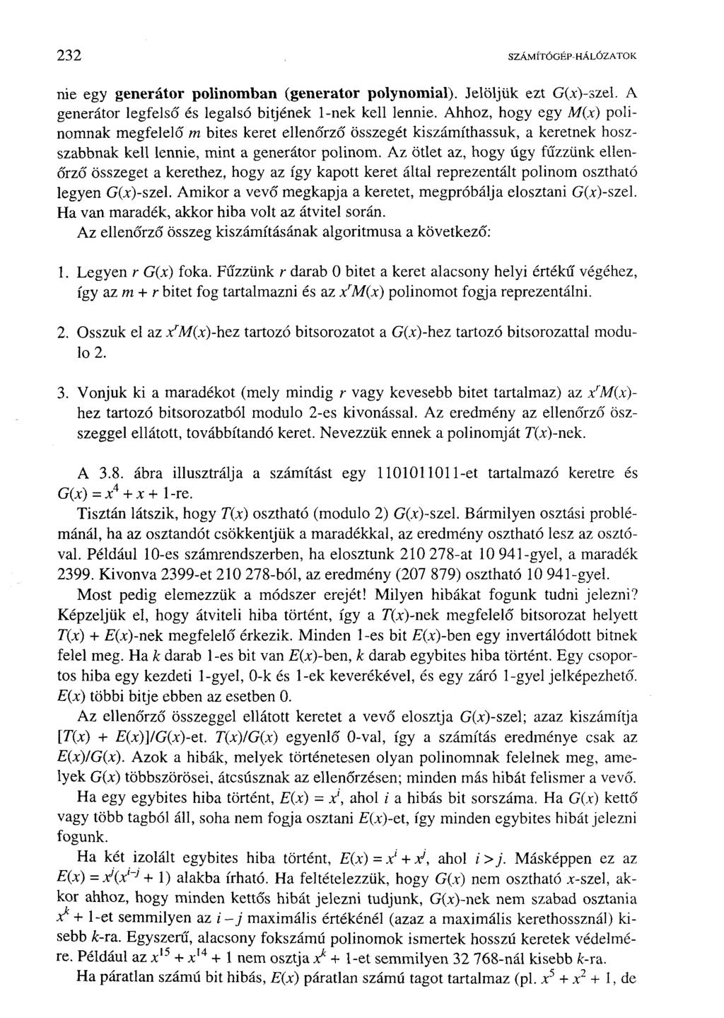 232 SZÁMÍTÓGÉP-HÁLÓZATOK nie egy generátor polinomban (generátor polynomial). Jelöljük ezt G(x)-szel. A generátor legfelső és legalsó bitjének l-nek kell lennie.