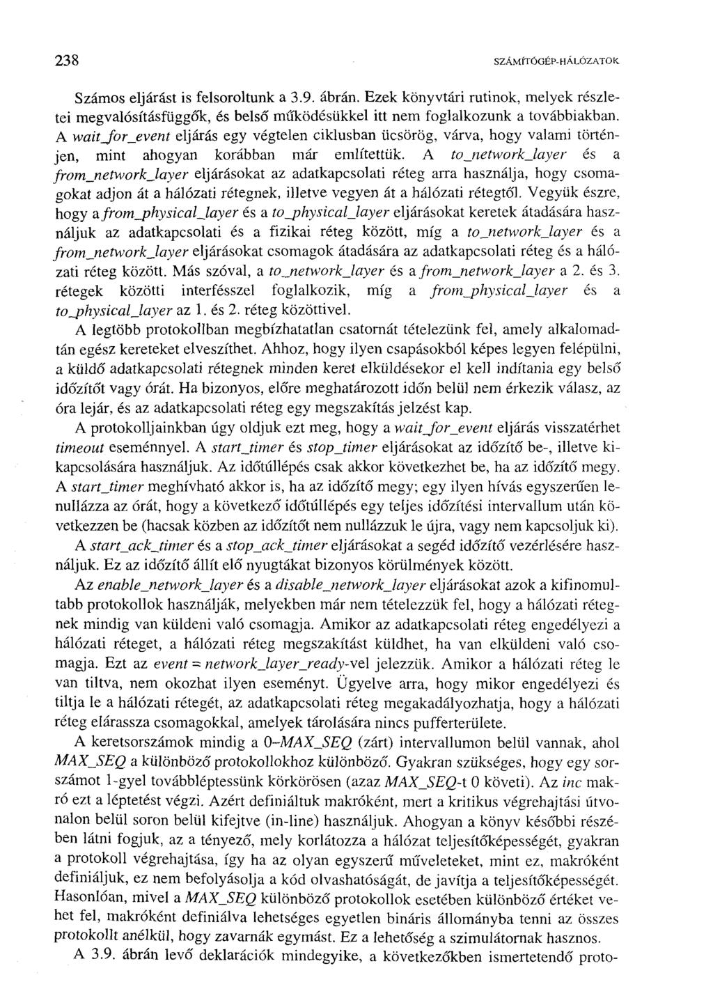 238 SZÁMÍTÓGÉP-HÁLÓZATOK Számos eljárást is felsoroltunk a 3.9. ábrán. Ezek könyvtári rutinok, melyek részletei megvalósításfüggők, és belső működésükkel itt nem foglalkozunk a továbbiakban.