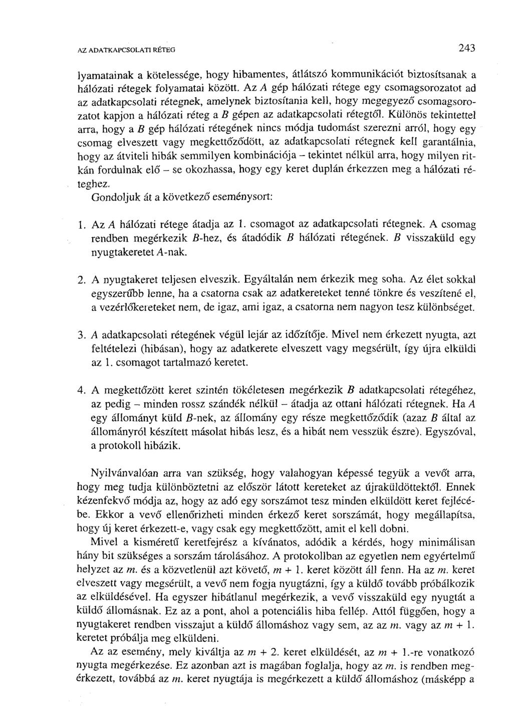 AZ ADATKAPCSOLATI RÉTEG 243 lyamatainak a kötelessége, hogy hibamentes, átlátszó kommunikációt biztosítsanak a hálózati rétegek folyamatai között.