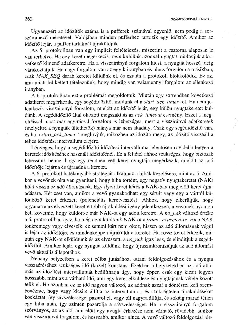 262 SZÁMÍTÓGÉP-HÁLÓZATOK Ugyanezért az időzítők száma is a pufferek számával egyenlő, nem pedig a sorszámmező méretével. Valójában minden pufferhez tartozik egy időzítő.