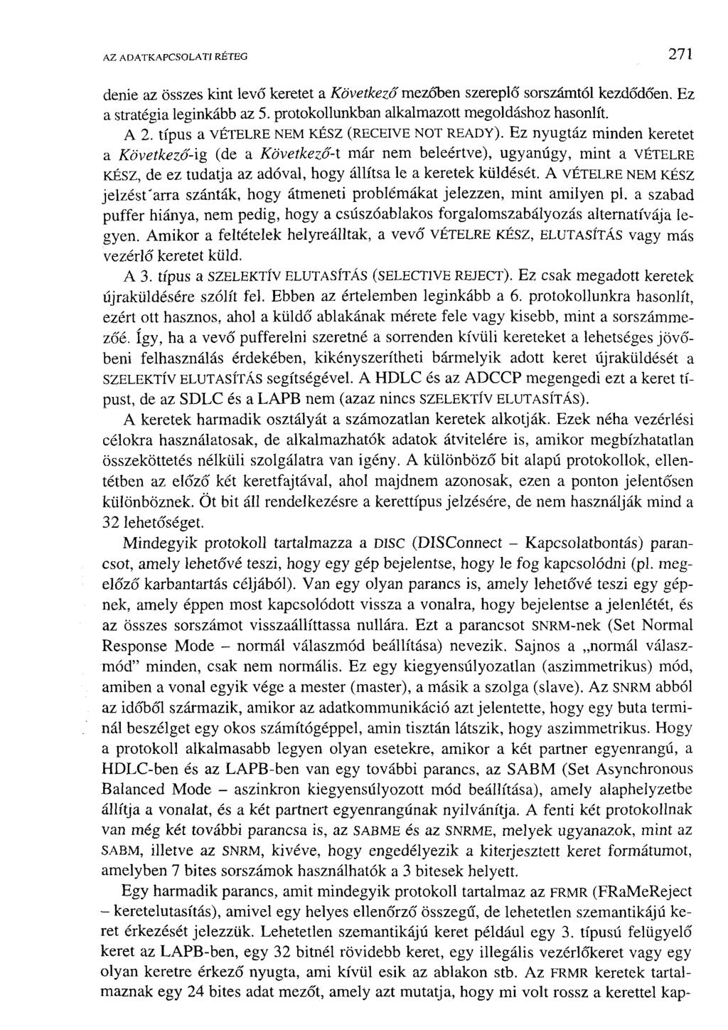 AZ ADATKAPCSOLAT) RÉTEG 271 denie az összes kint levő keretet a Következő mezőben szereplő sorszámtól kezdődően. Ez a stratégia leginkább az 5. protokollunkban alkalmazott megoldáshoz hasonlít. A 2.