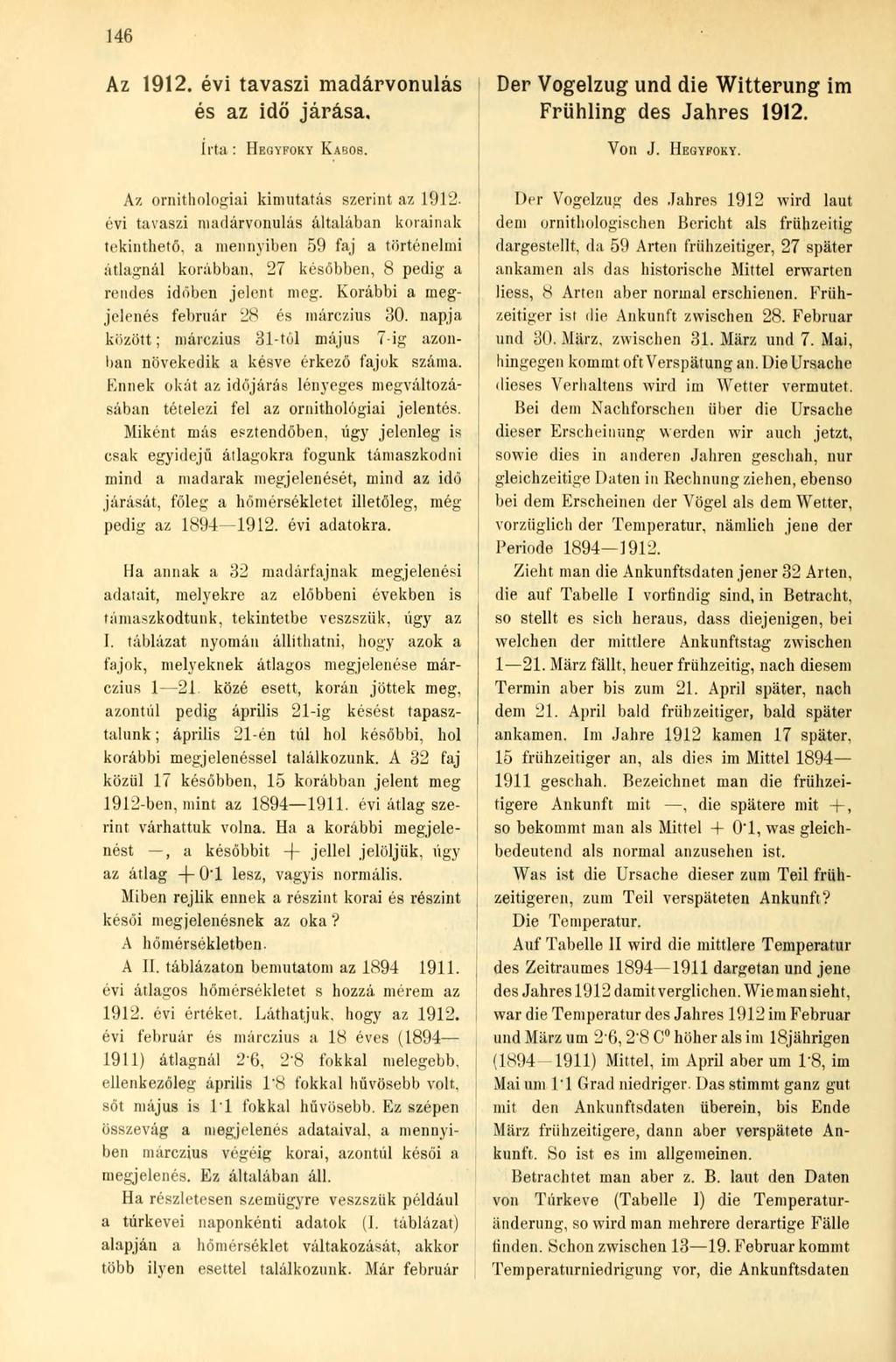 Az. évi tavaszi madárvonulás és az idö járása. Der Vogelzug und die Witterung im Frühling des Jahres. Irta: HEGYFOKY KABOS. Von J. HEGYFOKY. Az ornithologiai kimutatás szerint az.