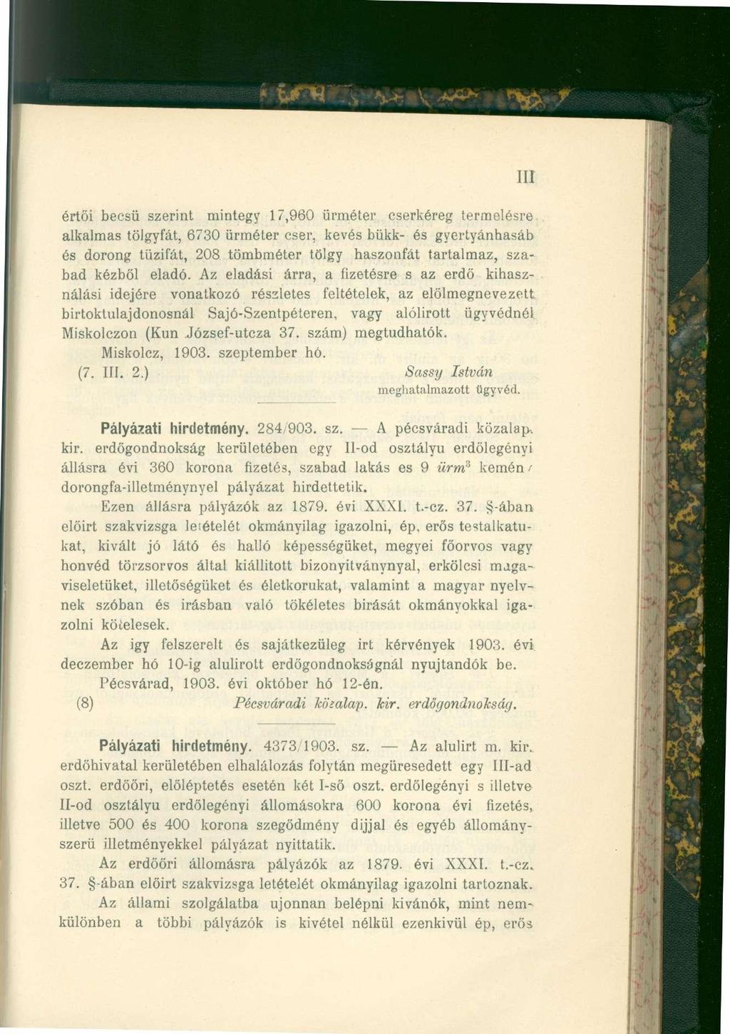 III értői becsű szerint mintegy 17,960 ürméter cserkéreg termelésre alkalmas tölgyfát, 6730 ürméter cser, kevés bükk- és gyertyánhasáb és dorong tűzifát, 208 tömbméter tölgy haszonfát tartalmaz,