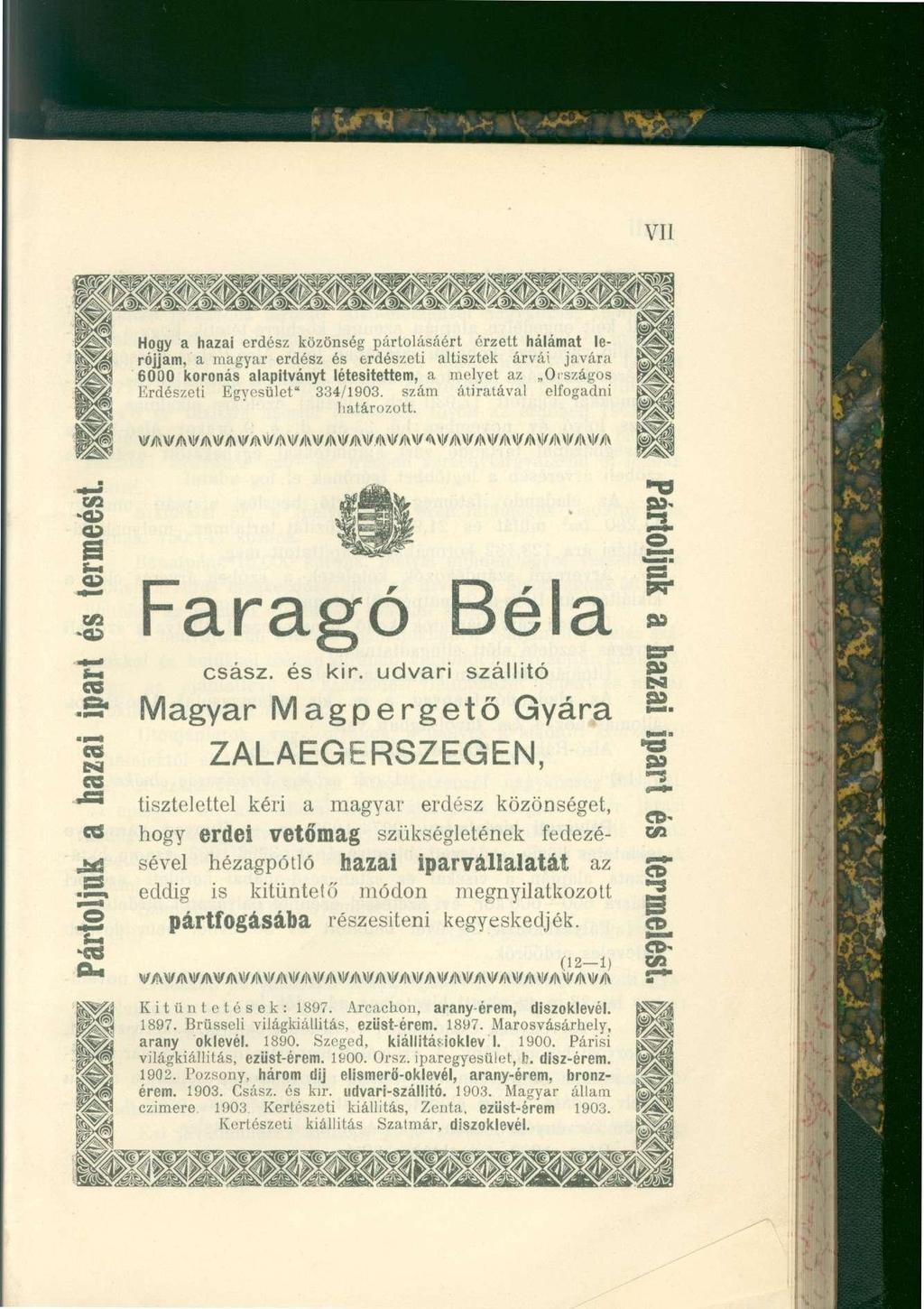 VII Hogy a hazai erdész közönség pártolásáért érzett hálámat lerójjam, a magyar erdész és erdészeti altisztek árvái javára 6000 koronás alapítványt létesítettem, a melyet az Országos Erdészeti