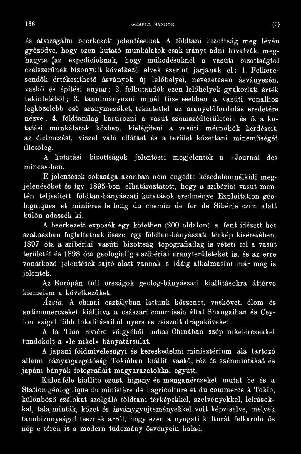 a kutatási munkálatok közben, kielégíteni a vasúti mérnökök kérdéseit, az élelmezést, vízzel való ellátást és a terület kőzettani mineműségét illetőleg.