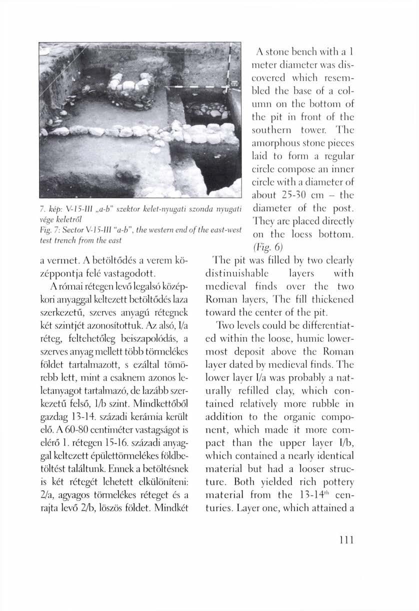 A stone bench with a 1 meter diameter was discovered which resembled the base of a column on the bottom of the pit in front of the southern tower. The 7.