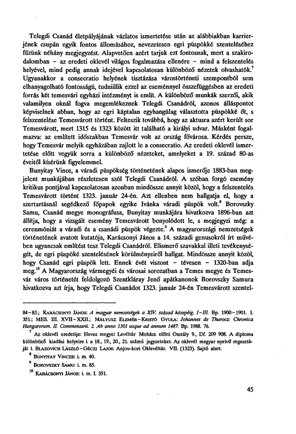 Telegdi Csanád életpályájának vázlatos ismertetése után az alábbiakban karrierjének csupán egyik fontos állomásához, nevezetesen egri püspökké szenteléséhez fűzünk néhány megjegyzést.