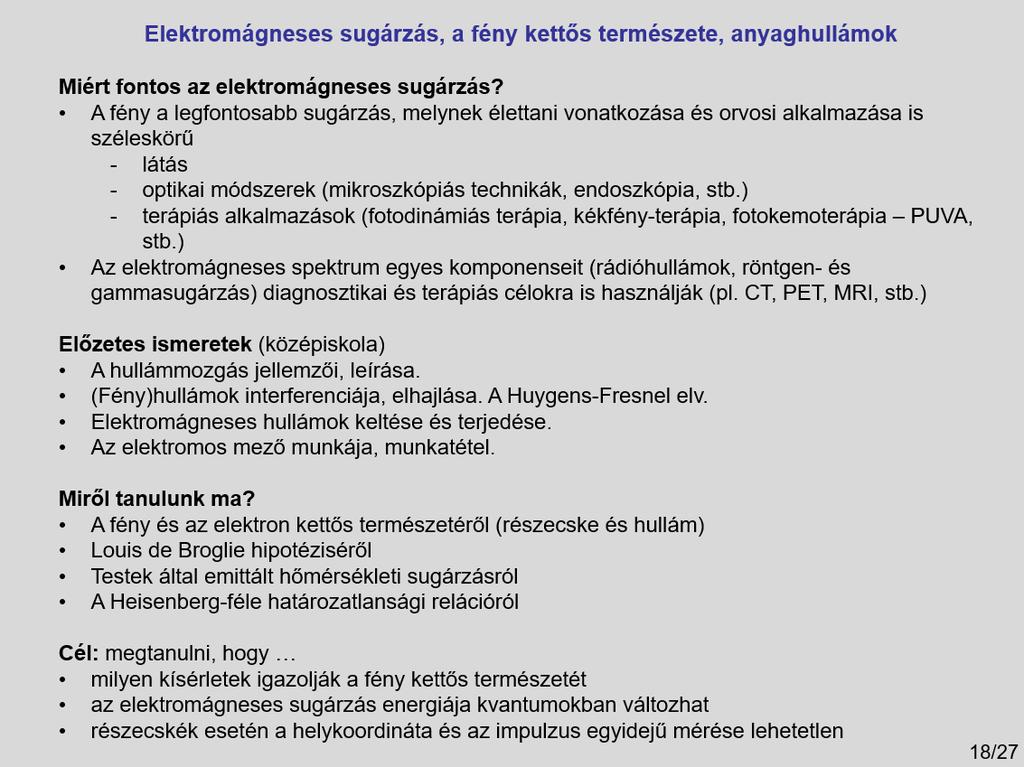 A dia az előadás fő céljait és témáit tekinti át. A fény az élőlények szempontjából az egyik legfontosabb sugárzás.