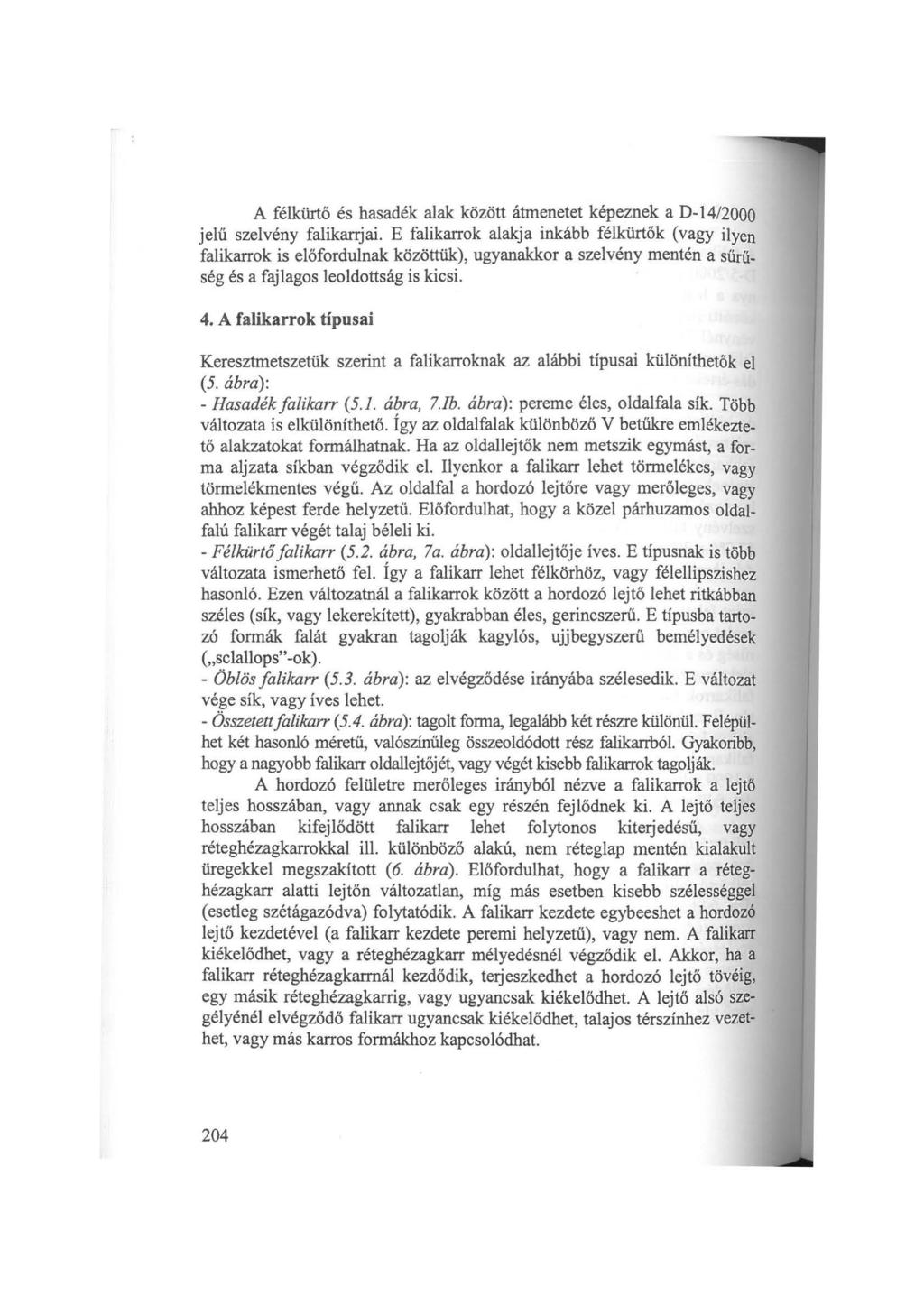 A félkürtő és hasadék alak között átmeetet képezek a D-14/2000 jelű szelvéy falikarrjai.