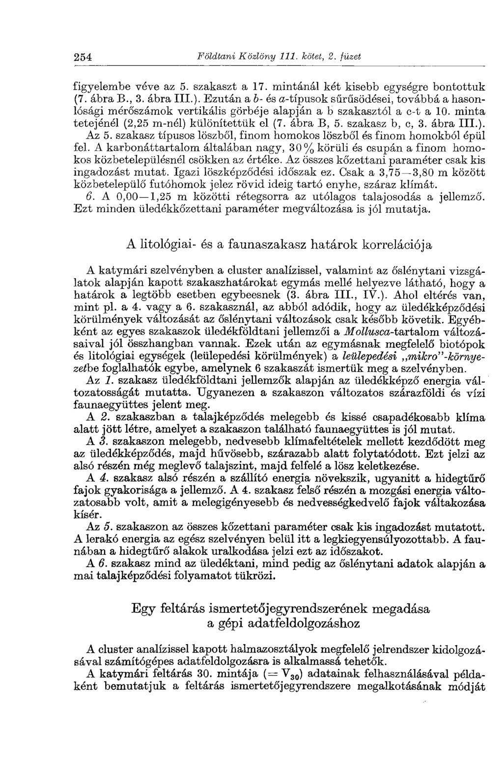 254 Földtani Közlöny 111. kötet, 2. füzet figyelembe véve az 5. szakaszt a 17. mintánál két kisebb egységre bontottuk (7. ábra В., 3. ábra III.).