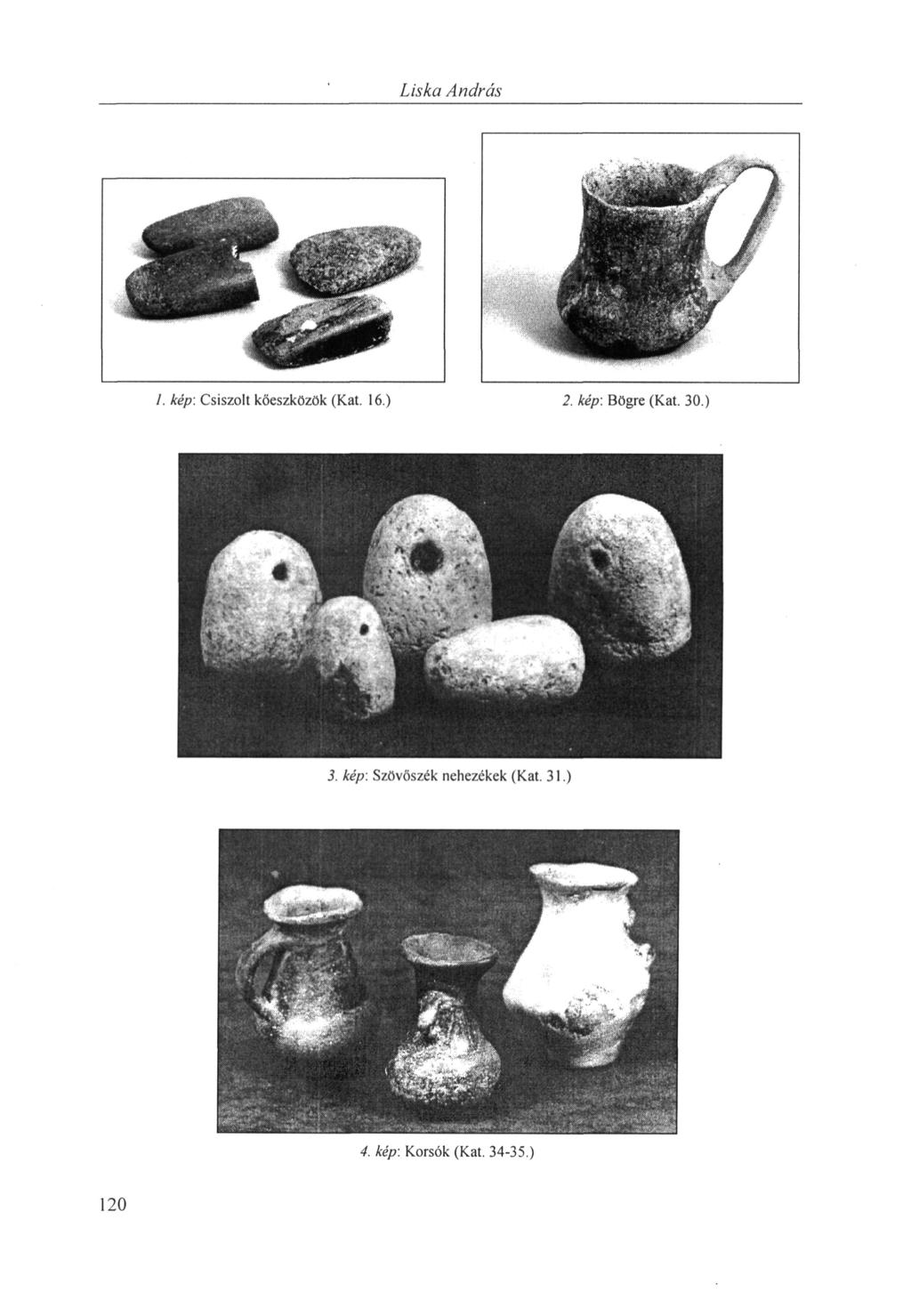 Liska András 1. kép: Csiszolt kőeszközök (Kat. 16.) 2. kép: Bögre (Kat.