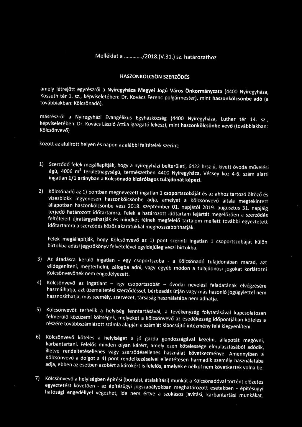 Kovács László Attila igazgató lekész), mint haszonkölcsönbe vevő (továbbiakban: Kölcsönvevő) között az alulírott helyen és napon az alábbi feltételek szerint: 1) Szerződő felek megállapítják, hogy a