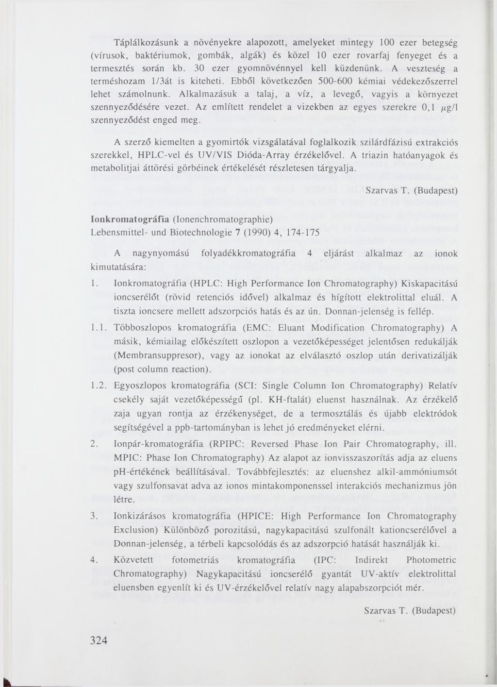 Táplálkozásunk a növényekre alapozott, amelyeket mintegy 100 ezer betegség (vírusok, baktériumok, gombák, algák) és közel 10 ezer rovarfaj fenyeget és a termesztés során kb.
