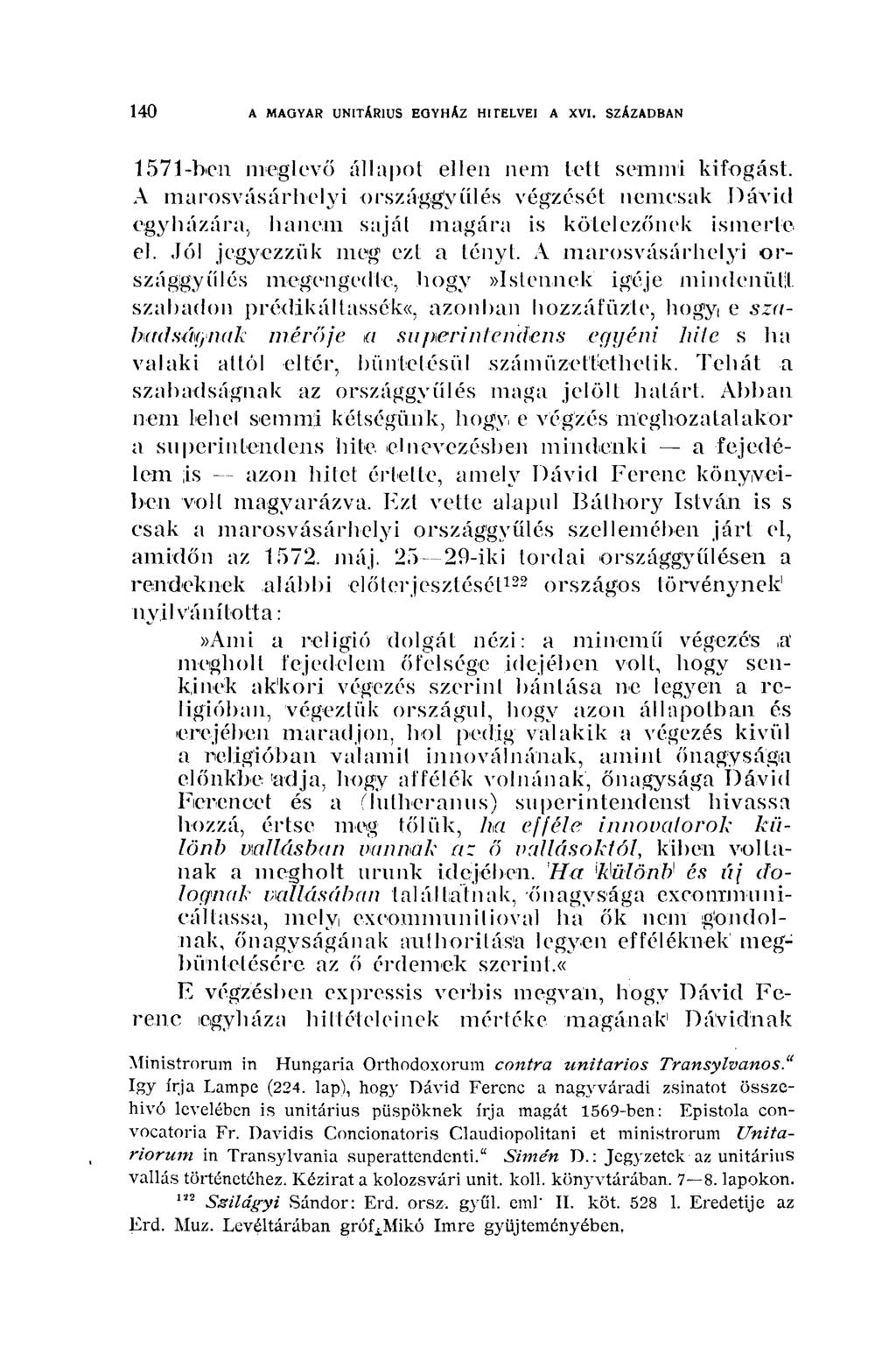 140 A MAGYAR UNITÁRIUS EGYHÁZ HI TELVEI A XVI. SZÁZADBAN 157l-ben meglevő állapot ellen nem tett semmi kifogást.