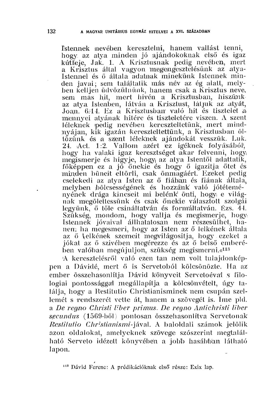 1 3 2 A MAGYAR UNITÁRIUS EGYHÁZ HI TELVEI A XVI. SZÁZADBAN Istennek nevében keresztelni, hanem vallást tenni, hogy az atya minden jó ajándékoknak első és igaz kútfeje, Jak. 1.