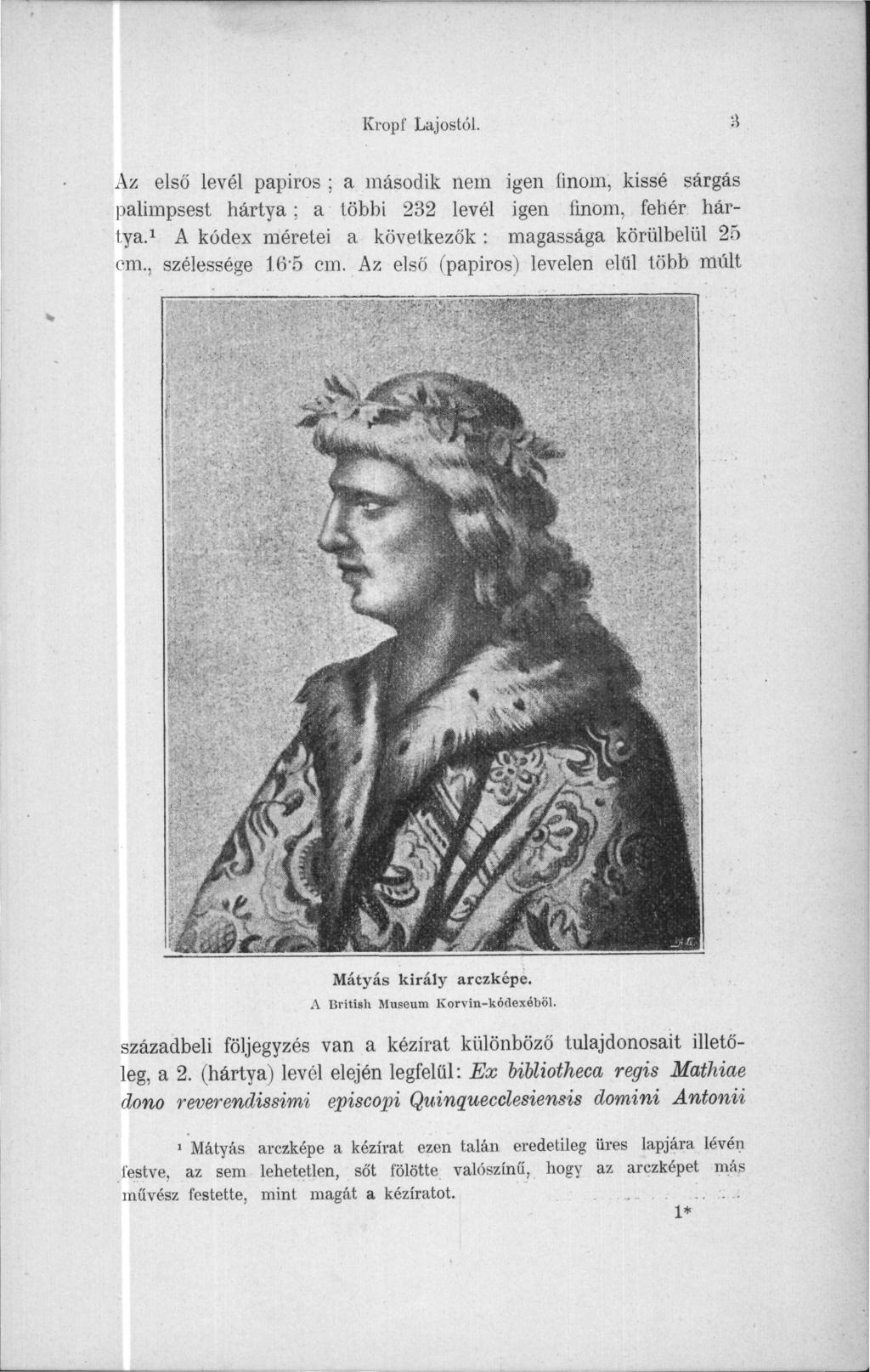 Kropf Lajostól. a Az első levél papiros ; a második nem igen finom, kissé sárgás palimpsest hártya ; a többi 232 levél igen finom, fehér hár tya.