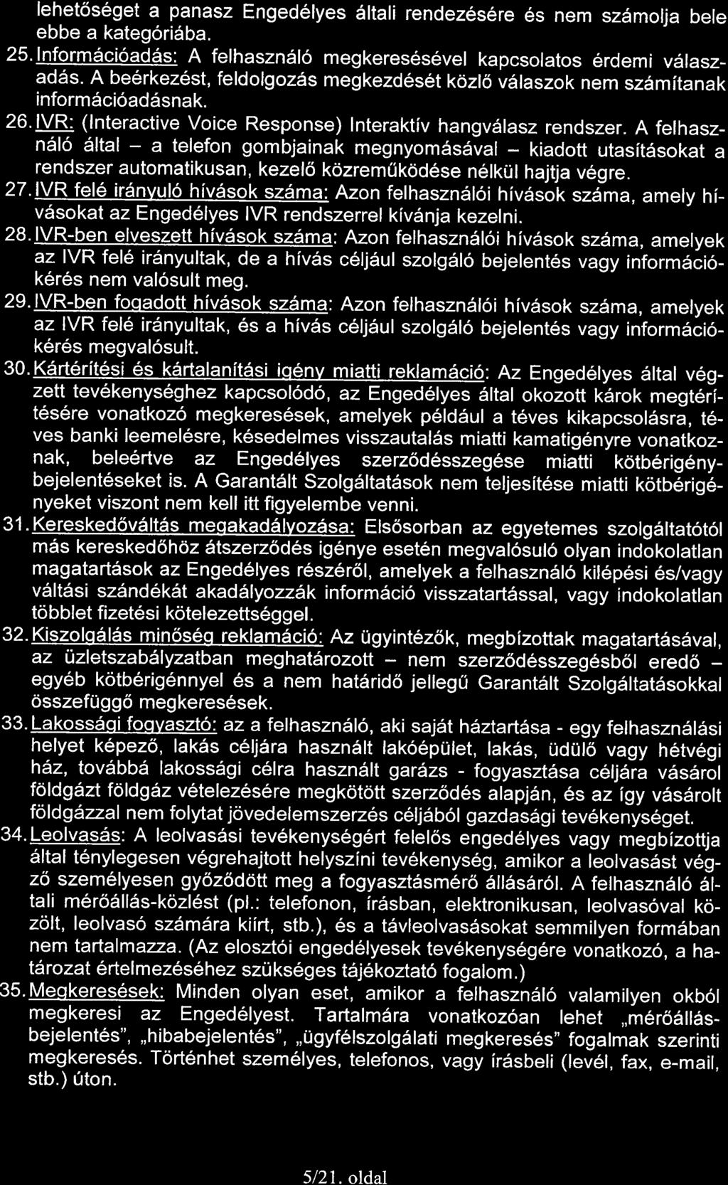 lehet6seget a panasz Engedelyes 6ltali rendez6s6re 6s sz6molja bele ebbe a kateg6ri6ba. 25.lnform5cioad6s: A felhasznsl6 megkeres6s6vel kapcsolatos 6rdemi vdlaszadds.