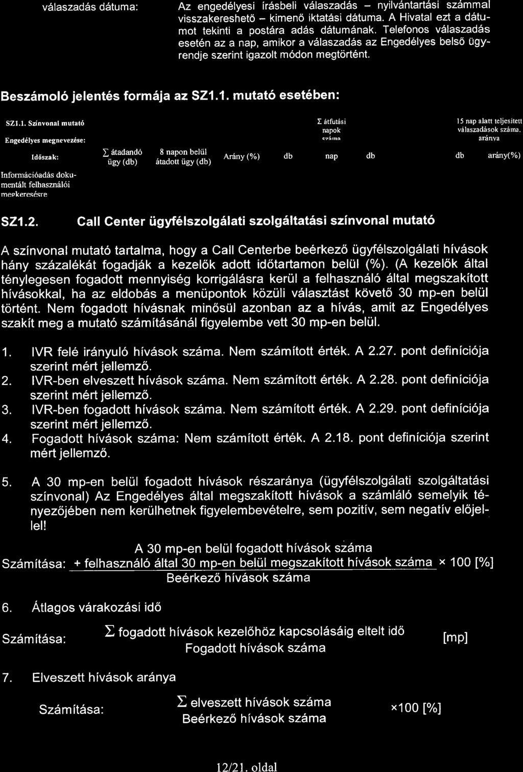 v6laszadas d6tuma: Az enged6lyesi ir5sbeli v6laszad6s - nyilv6ntartdsi szdmmal visszakereshet6 - kimen6 iktatdsi dituma.