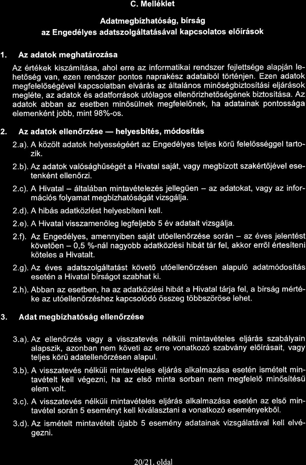 1. G. Mell6klet Adatmegbizhat6s6g, birs69 az Enged6lyes adatszolgsltat6s6val kapcsolatos el6ir6sok Az adatok meghat6roz6sa Az 6rt6kek kisz6mit6sa, ahol erre az informatikai rendszer fejlettsege