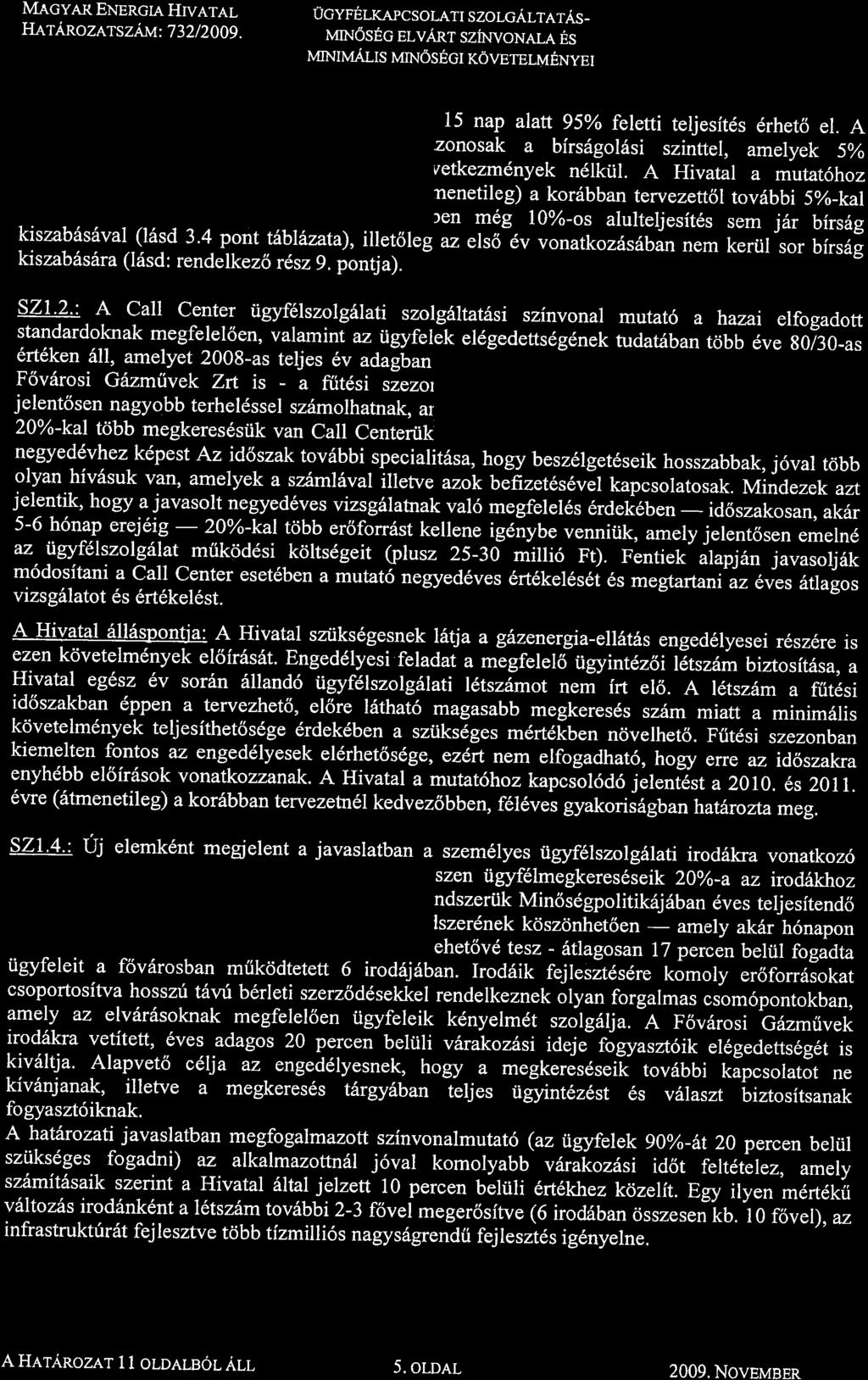 MAGYAR ENERGIA HTVATAL HarAnozar sz i*r: 732 / 2009. ucyfelkapcsolatr szolcarraras_ w.i6spc er,v,anr szinvonere es prnruarrs urn6secr rovbrer,menver F6vARoS] GAzrvrfver Znt.