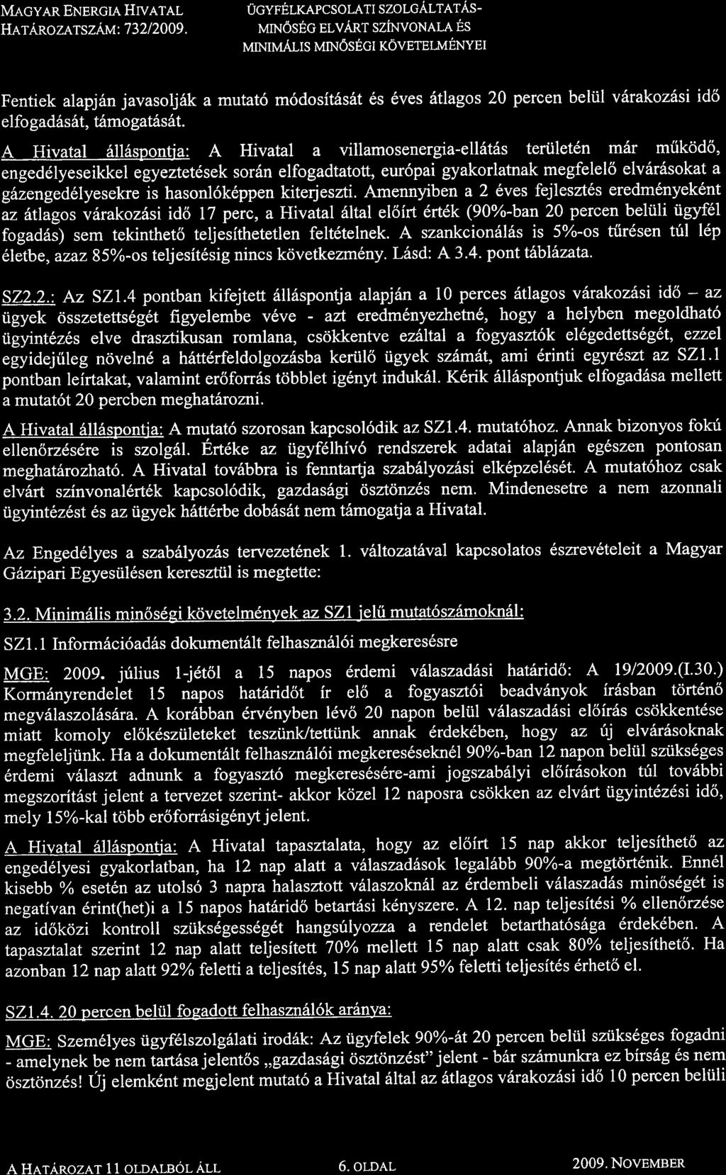 Macvan ENsncra, Hryltll HarAnozers zj*t: 732 I 2009. UGYFELKAPCSOTJ,TI SZOLGALTATASurNospc elvanr szinvottala ES N{NTMALIS UNIoSECI KOVETETMENYEI F6vARoSI GAzt'tuver Znr.