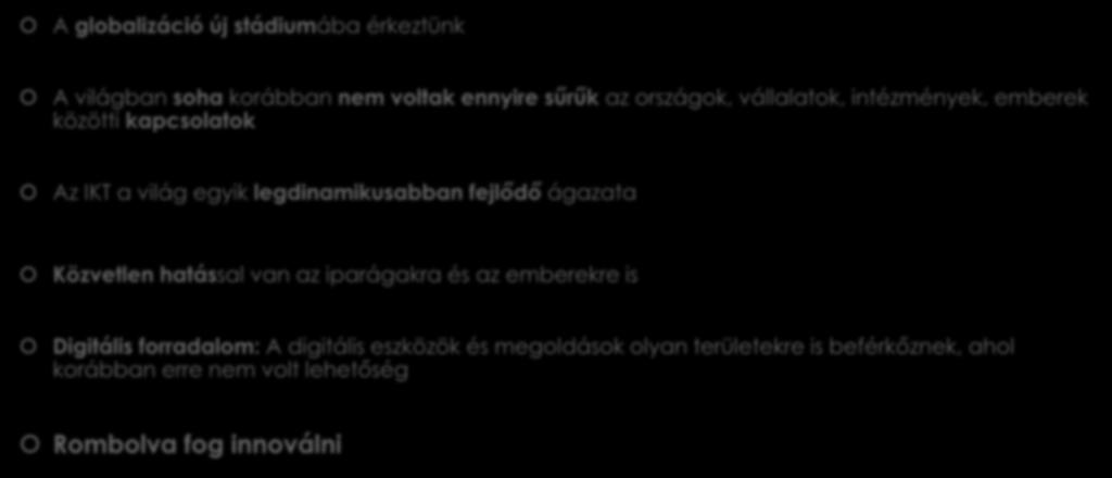 Az ágazatról általánosságban A globalizáció új stádiumába érkeztünk A világban soha korábban nem voltak ennyire sűrűk az országok, vállalatok, intézmények, emberek közötti kapcsolatok Az IKT a világ