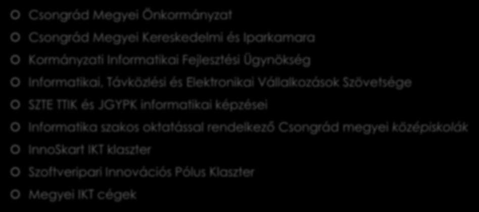 Legfontosabb stakeholderek Csongrád Megyei Önkormányzat Csongrád Megyei Kereskedelmi és Iparkamara Kormányzati Informatikai Fejlesztési Ügynökség Informatikai, Távközlési és Elektronikai