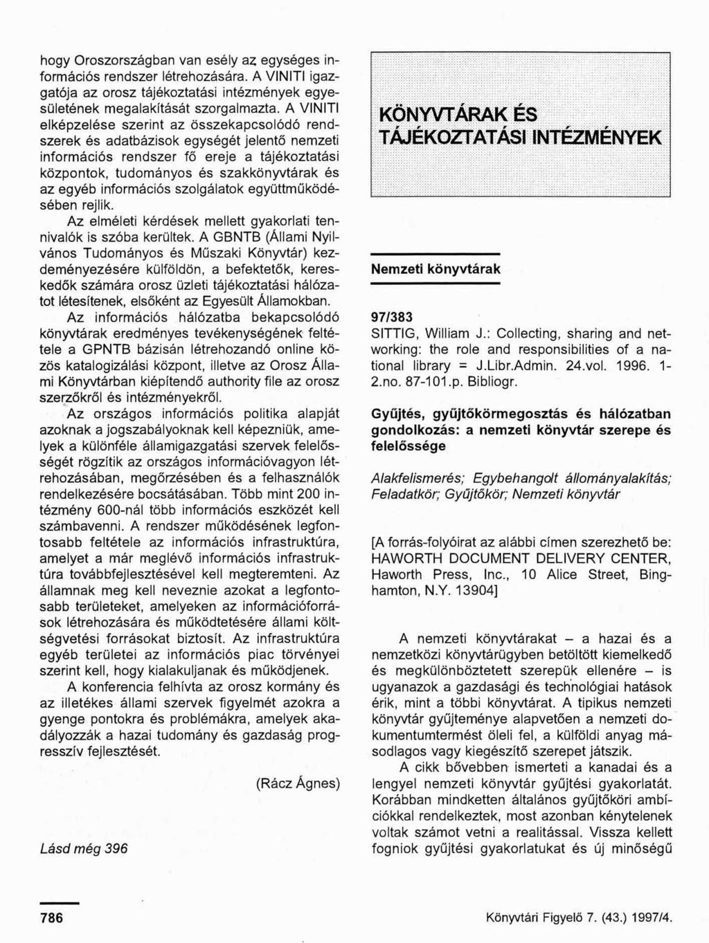 hogy Oroszországban van esély az egységes információs rendszer létrehozására. A VINITI igazgatója az orosz tájékoztatási intézmények egyesületének megalakítását szorgalmazta.