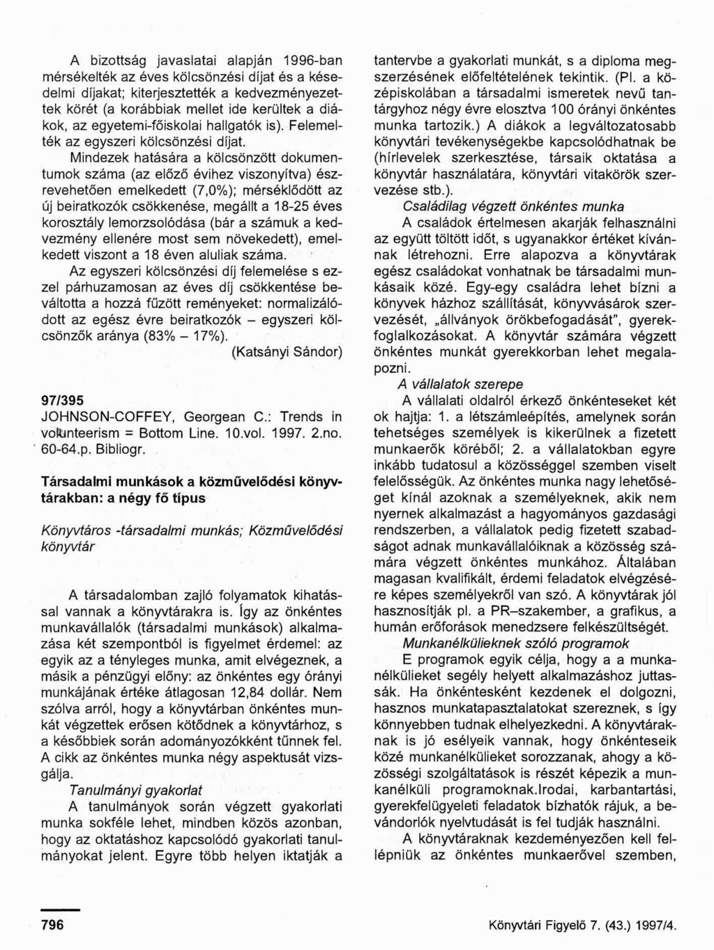 A bizottság javaslatai alapján 1996-ban mérsékelték az éves kölcsönzési díjat és a késedelmi díjakat; kiterjesztették a kedvezményezettek körét (a korábbiak mellet ide kerültek a diákok, az