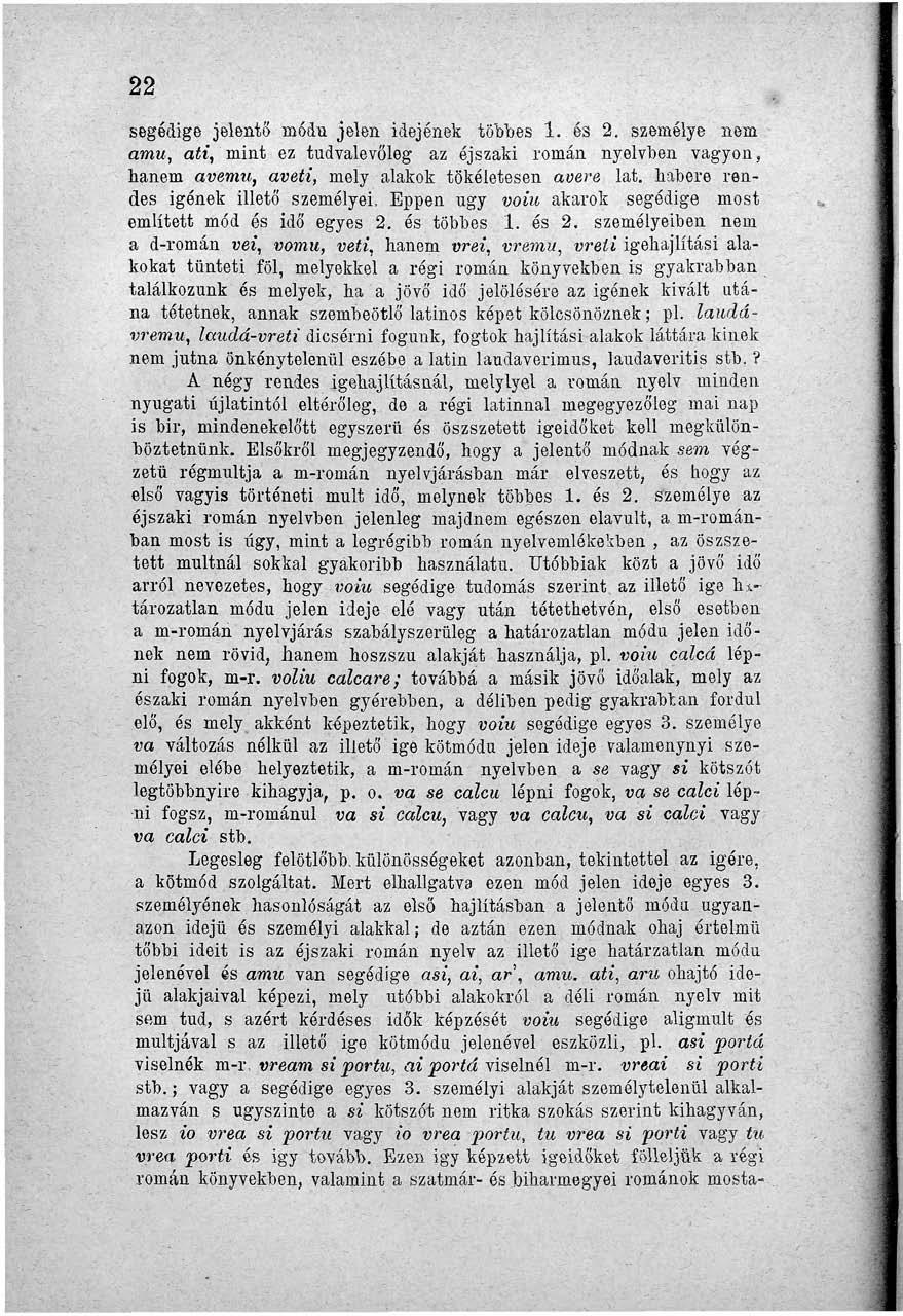 22 segédige jelentő módú jelen idejének többes 1. és 2. személye nem amu, ati, mint ez tudvalevőleg az éjszaki román nyelvben vagyon, hanem avemu, aveti, mely alakok tökéletesen avere lat.