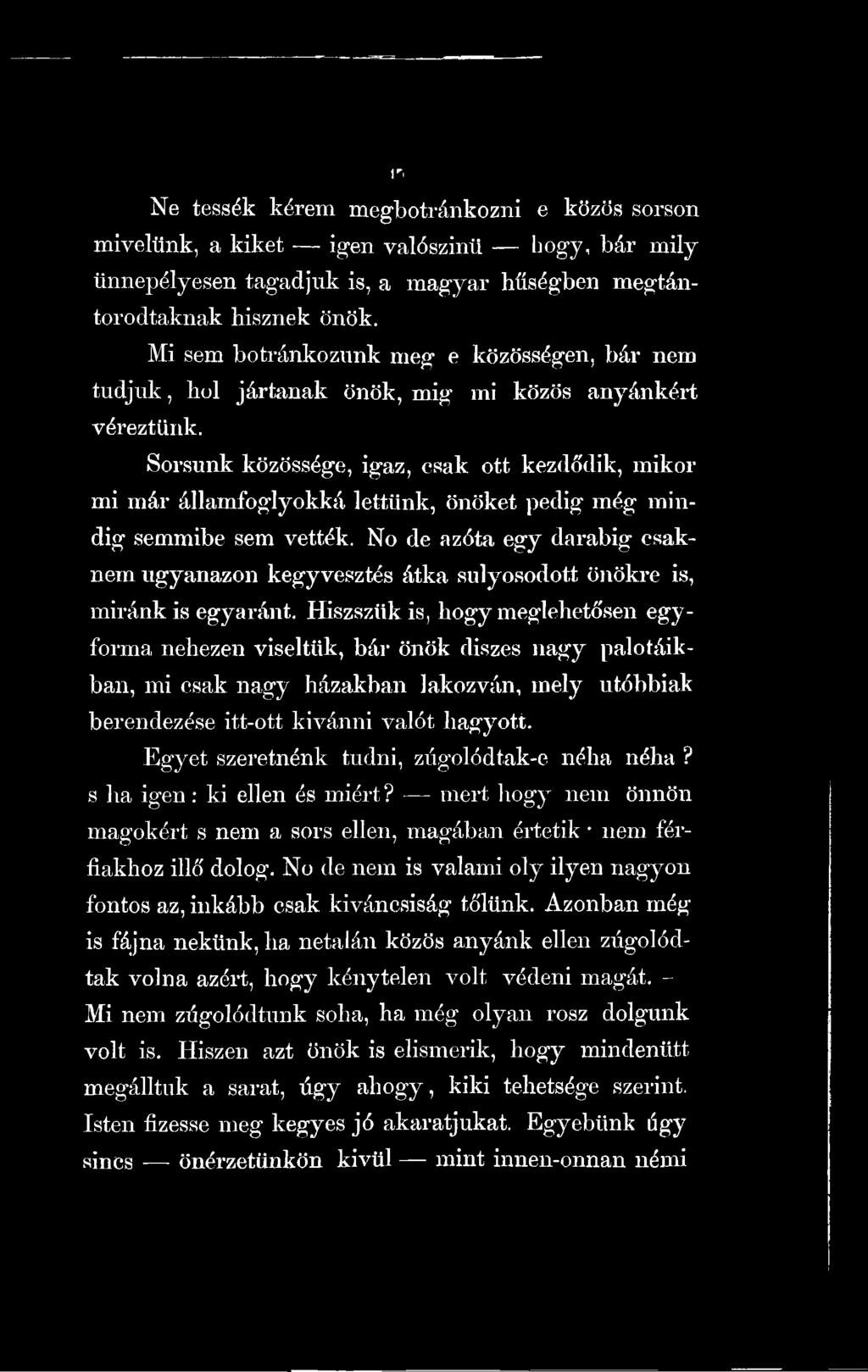 Hiszszükis, hogy meglehetősen egyforma nehezen viseltük, bár önök díszes nagy palotáikban, mi csak nagy házakban lakozván, mely utóbbiak berendezése itt-ott kivánni valót hagyott.