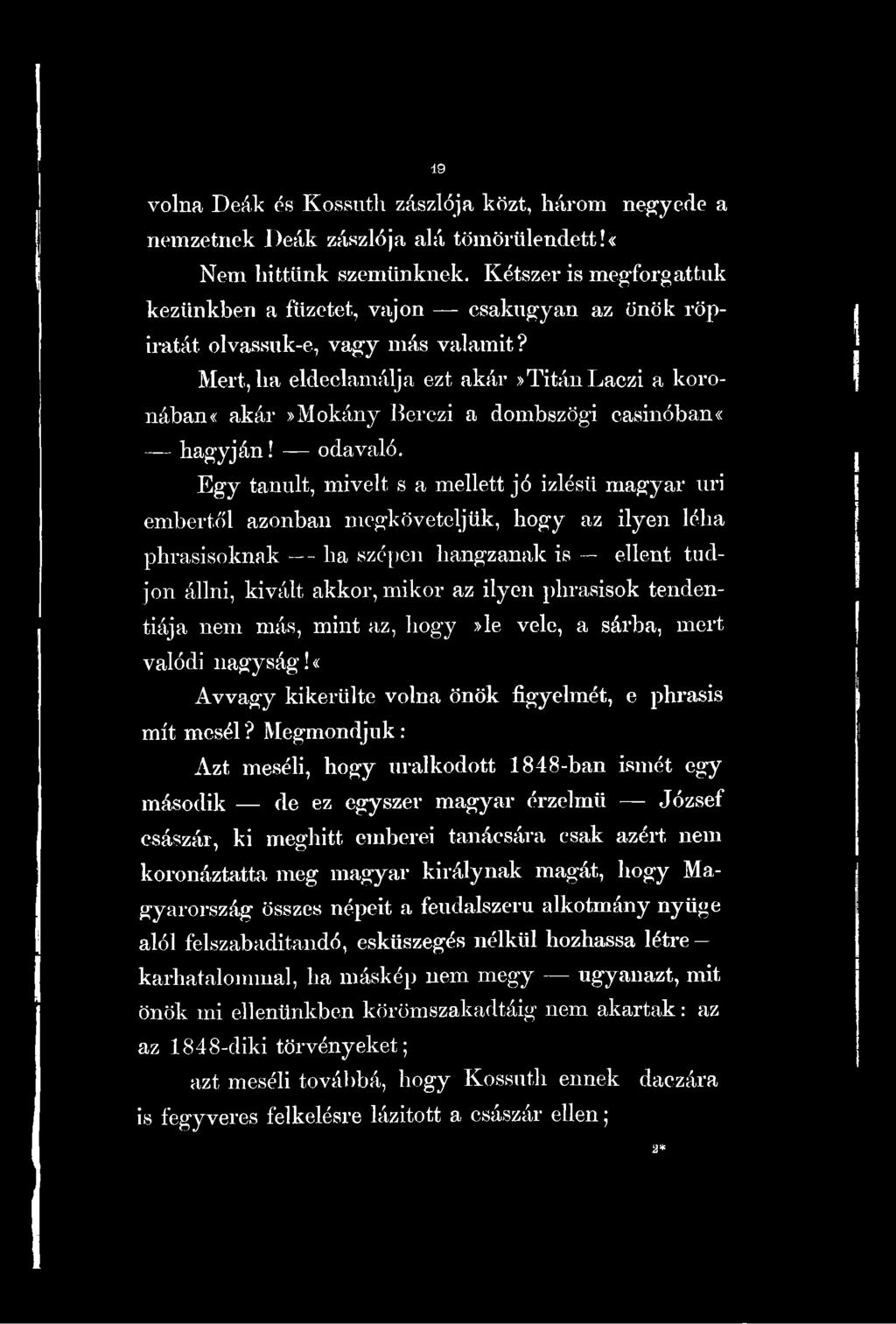 phrasisok tendentiája nem más, mint az, hogy»le vele, a sárba, mert valódi nagyság!«avvagy kikerülte volna önök figyelmét, e phrasis mit mesél?