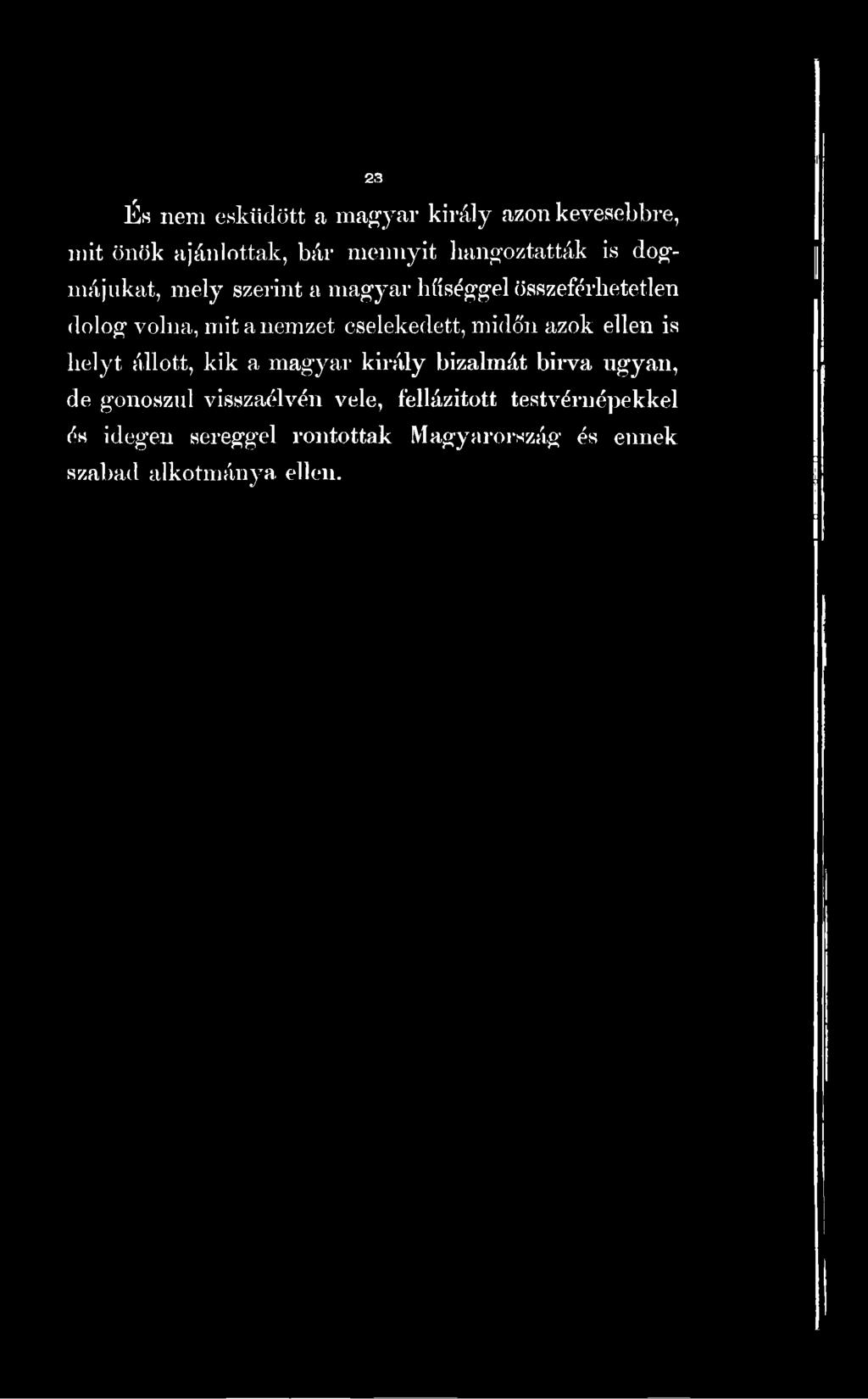 bizalmát bírva ugyan, de gonoszul visszaélvén vele, fellázított