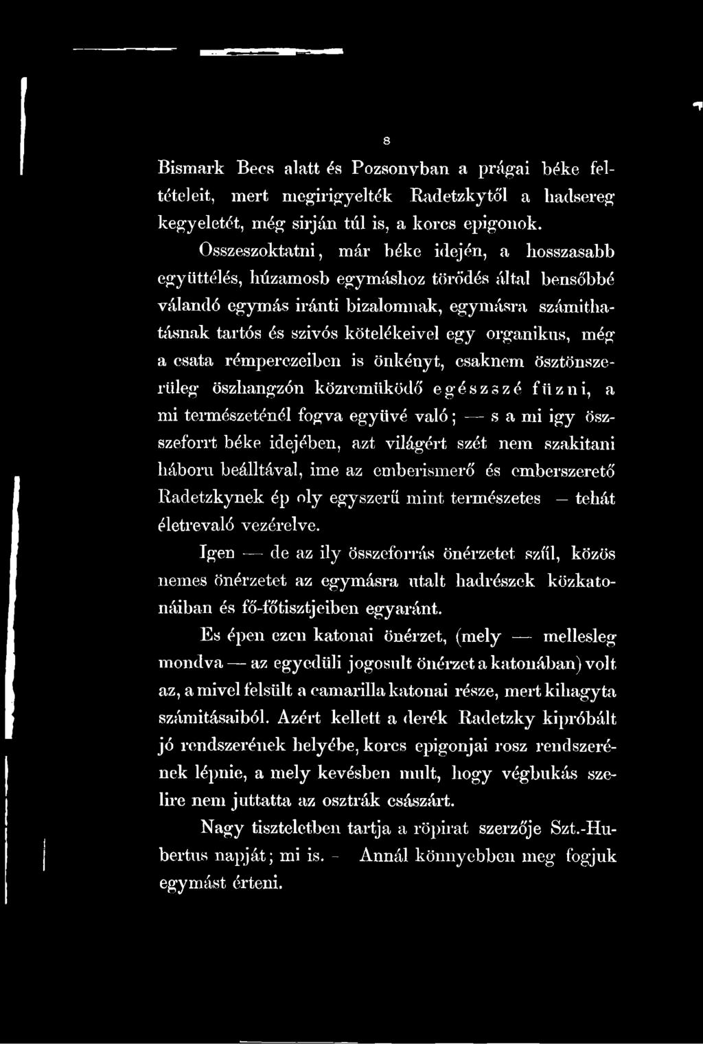 organikus, még a csata rémperczeibcn is önkényt, csaknem ösztönszerlileg öszliangzón közreműködő egészszé fűzni, a mi természeténél fogva együvé való; s a mi igy öszszeforrt béke idejében, azt