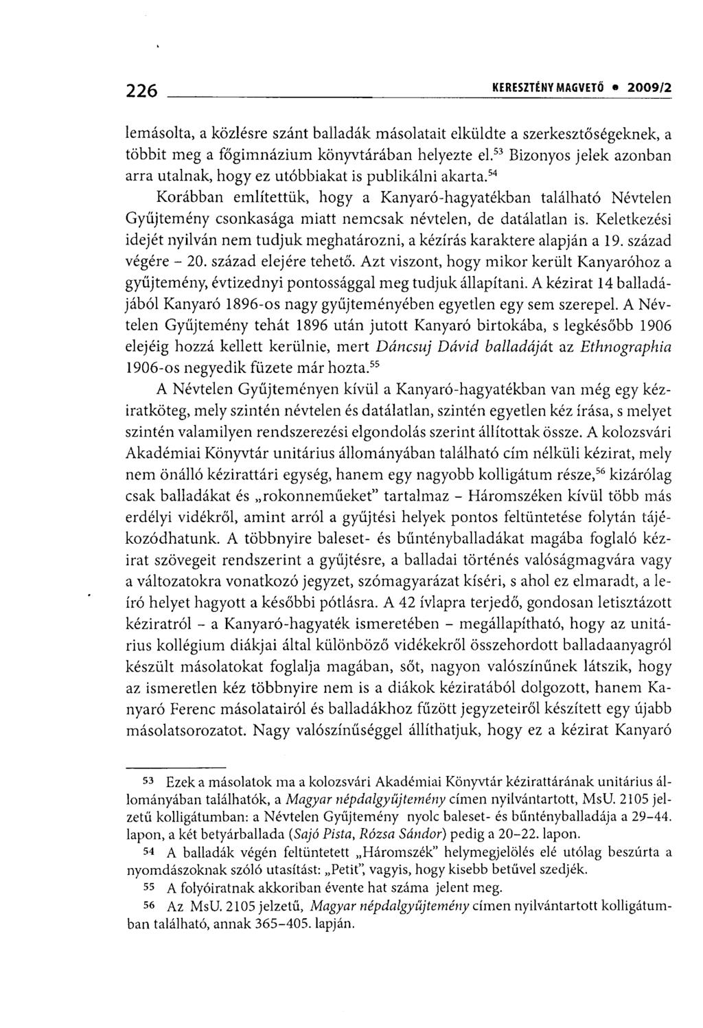 226 i KERESZTÉNY MAGVETŐ 2009/1 lemásolta, a közlésre szánt balladák másolatait elküldte a szerkesztőségeknek, a többit meg a főgimnázium könyvtárában helyezte el.