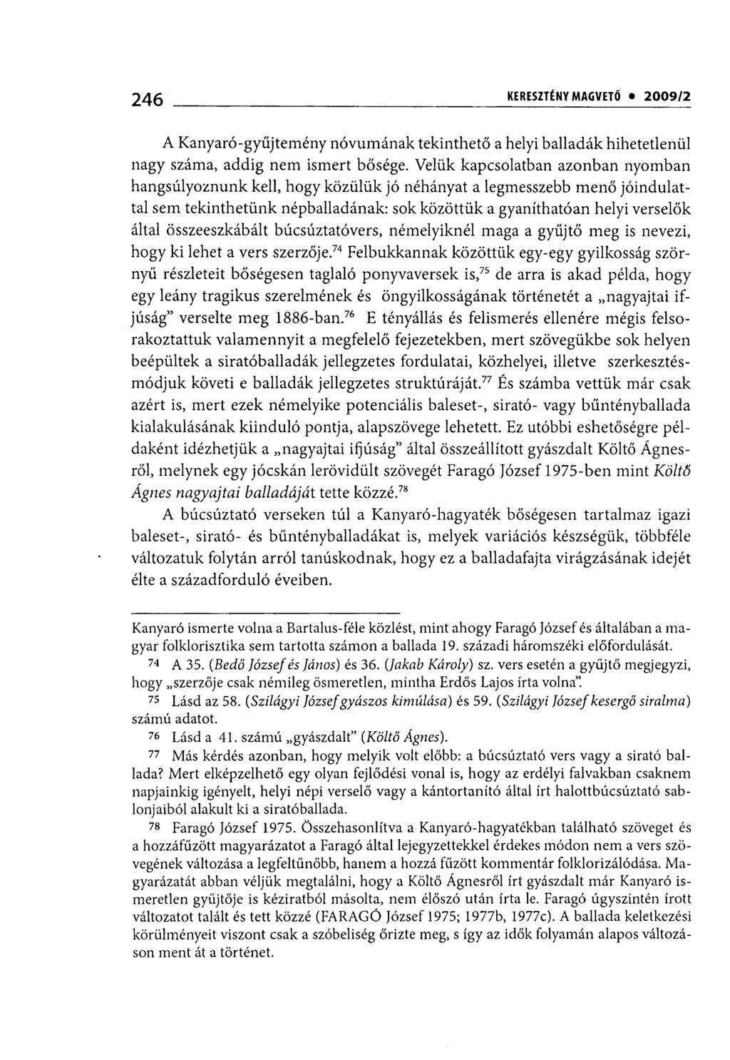 246 i KERESZTÉNY MAGVETŐ 2009/1 A Kanyaró-gyűjtemény nóvumának tekinthető a helyi balladák hihetetlenül nagy száma, addig nem ismert bősége.