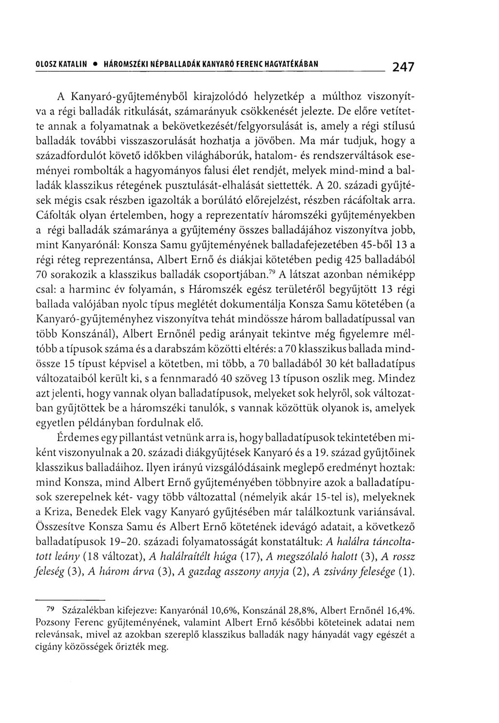 OLOSZ KATALIN HÁROMSZÉKI NÉPBALLADÁK KANYARÓ FERENC HAGYATÉKÁBAN 247 A Kanyaró-gyűjteményből kirajzolódó helyzetkép a múlthoz viszonyítva a régi balladák ritkulását, számarányuk csökkenését jelezte.