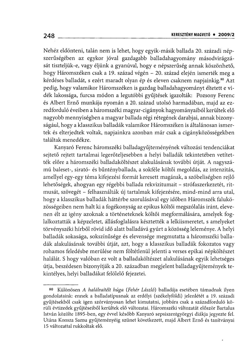 248 i KERESZTÉNY MAGVETŐ 2009/1 Nehéz eldönteni, talán nem is lehet, hogy egyik-másik ballada 20.