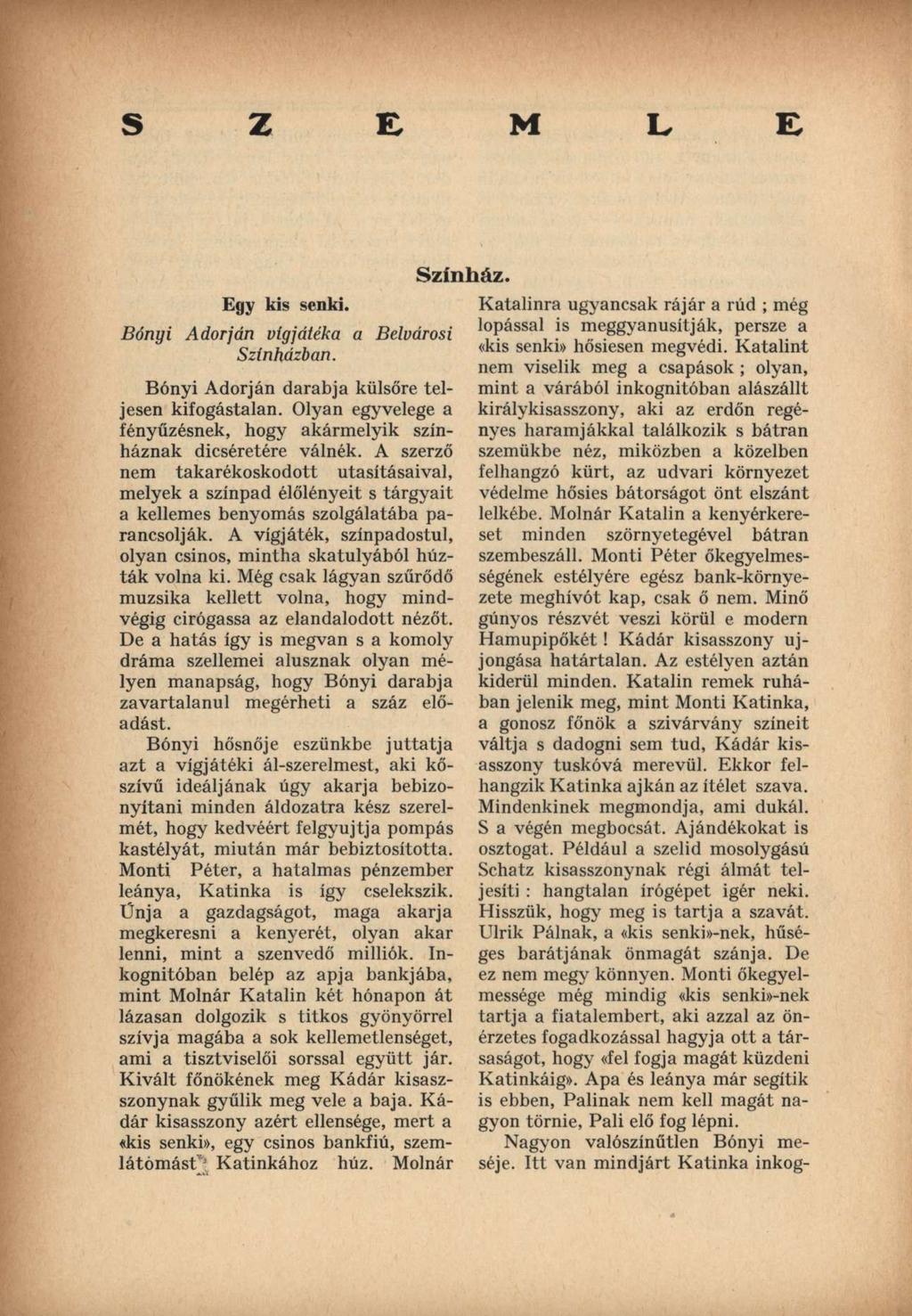 S Z E M L E Egy kis senki. Bónyi Adorján vígjátéka a Belvárosi Színházban. Színház. Bónyi Adorján darabja külsőre teljesen kifogástalan.