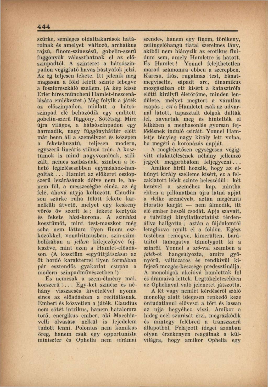 444 szürke, semleges oldaltakarások határolnak és amelyet változó, archaikus rajzú, finom-színezésű, gobelin-szerű függönyök választhatnak el az előszínpadtól.