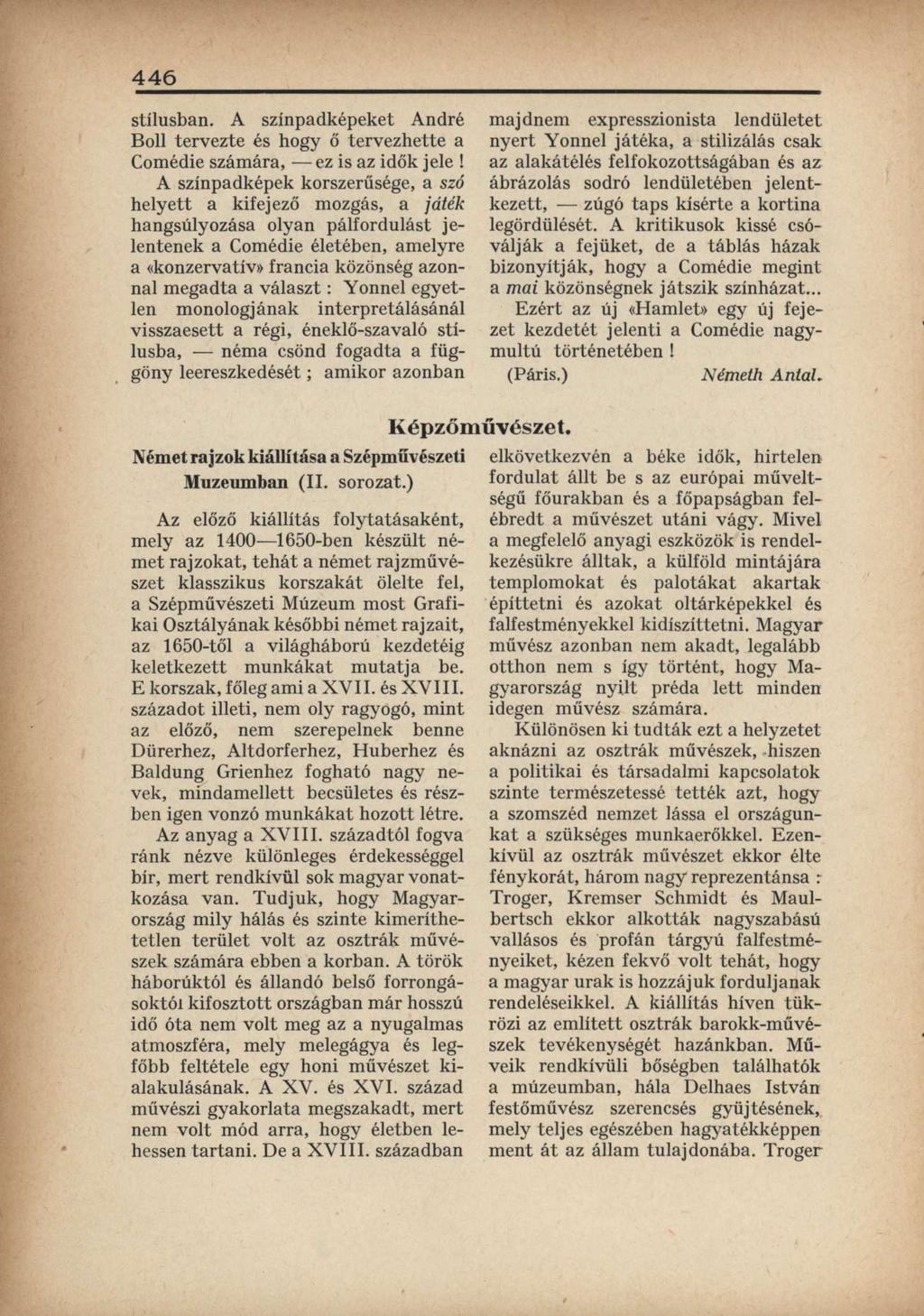 446 stílusban. A színpadképeket André Boll tervezte és hogy ő tervezhette a Comédie számára, ez is az idők jele!