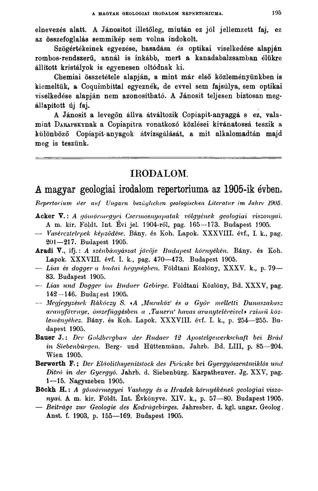 A MAGYAR GEOLOGIAI IRODALOM REPERTÓRIUMA. 195 elnevezés alatt. A Jánositot illetőleg, miután ez jól jellemzett faj, ez az összefoglalás semmikép sem volna indokolt.