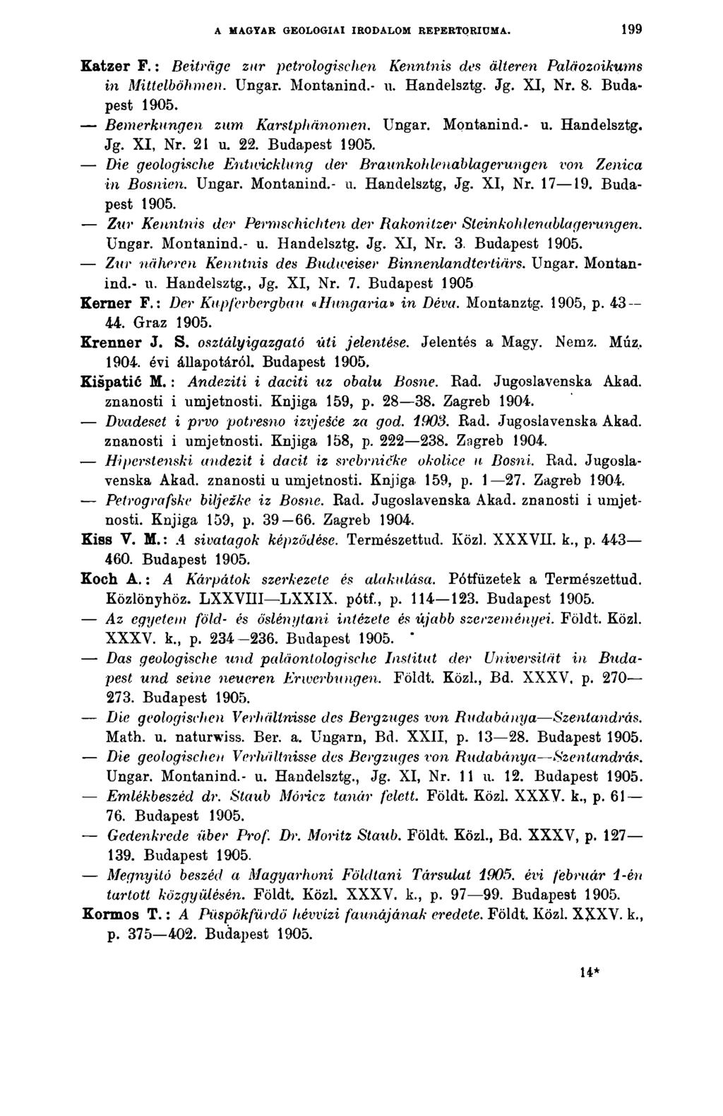 A MAGTAR GEOLOGIAI IRODALOM REPERTÓRIUMA. 199 Katzer F.: Beiträge zur petrologischen Kenntnis des älteren Paläozoikums in Mittelböhmen. Ungar. Montanind.- u. Handelsztg. Jg. XI, Nr. 8.