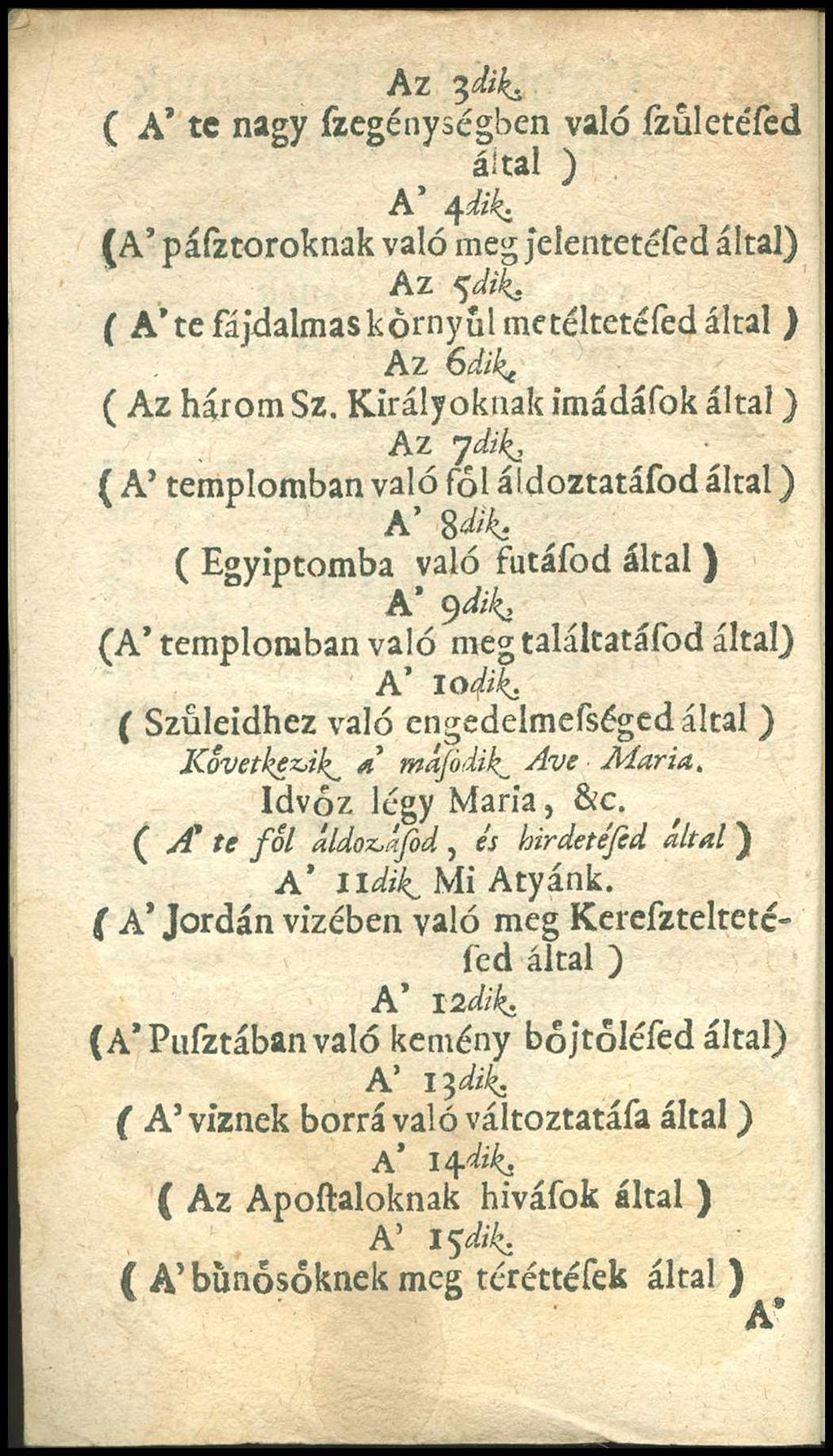 Az 3dik. ( A te nagy fzegénységben való fzűletéfed A 4 diki (A páíztoroknak való meg jelentetéfed által) Az f d ii ( A te fájdalmas kornyülmetéltetéfed Az Gdikt ( Az három Sz.