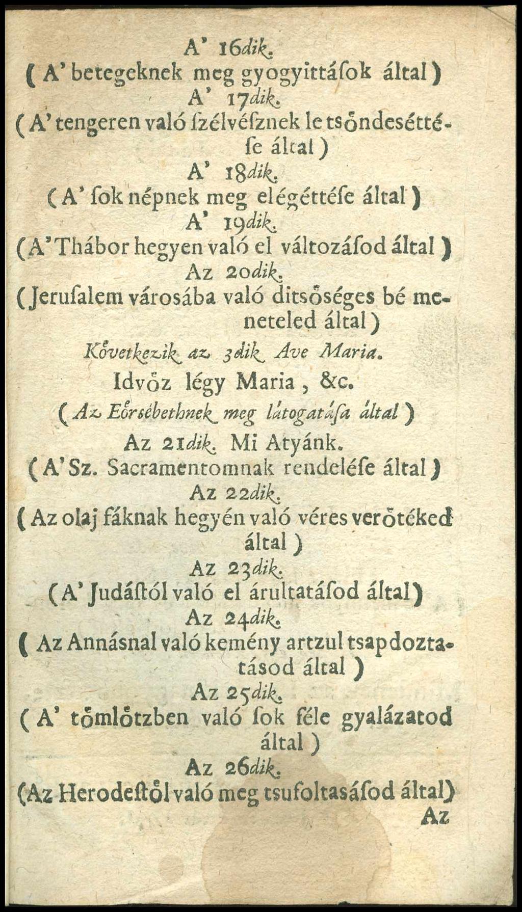 A 16dik. ( A betegeknek meg gyogyittáfok A 17 dik. ( A tengeren való ízélvéfznek le tsóndeséttéfe A 18 dik. ( A fok népnek meg elégéttéfe A 19 dik. ( A Thábor hegyen való el változáfod Az zodik.